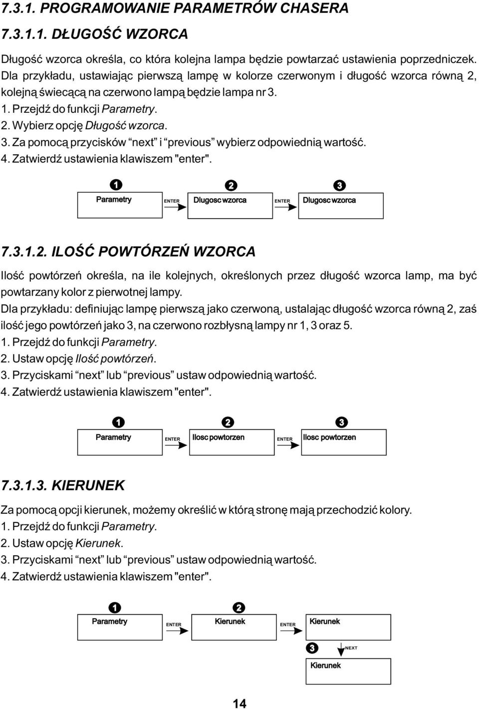 . Za pomocą przycisków next i previous wybierz odpowiednią wartość.. Zatwierdź ustawienia klawiszem "enter". Parametry Dlugosc wzorca Dlugosc wzorca 7.