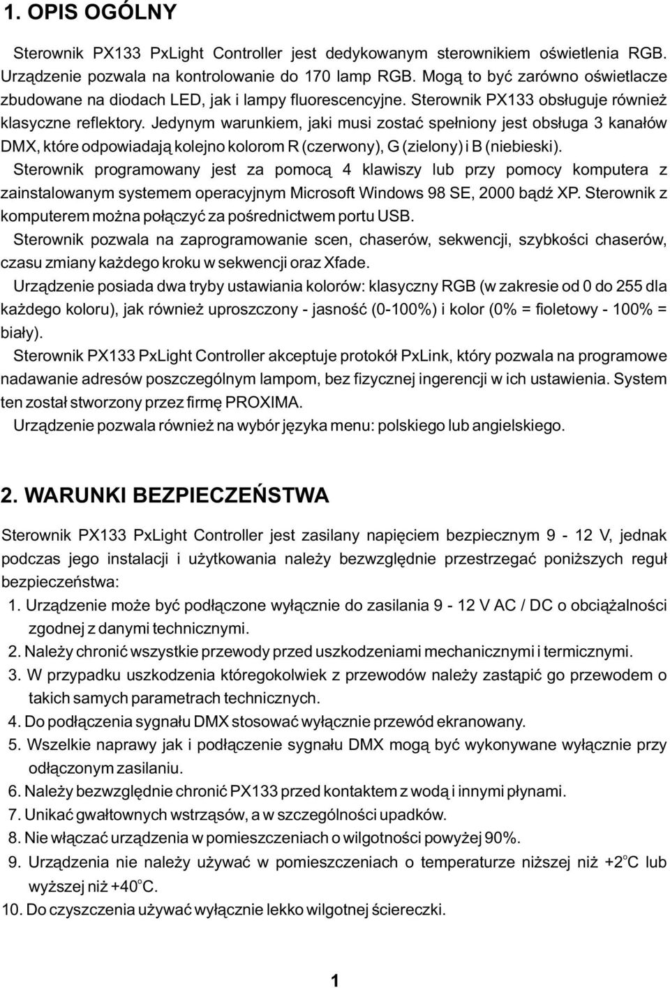 Jedynym warunkiem, jaki musi zostać spełniony jest obsługa kanałów DMX, które odpowiadają kolejno kolorom R (czerwony), G (zielony) i B (niebieski).