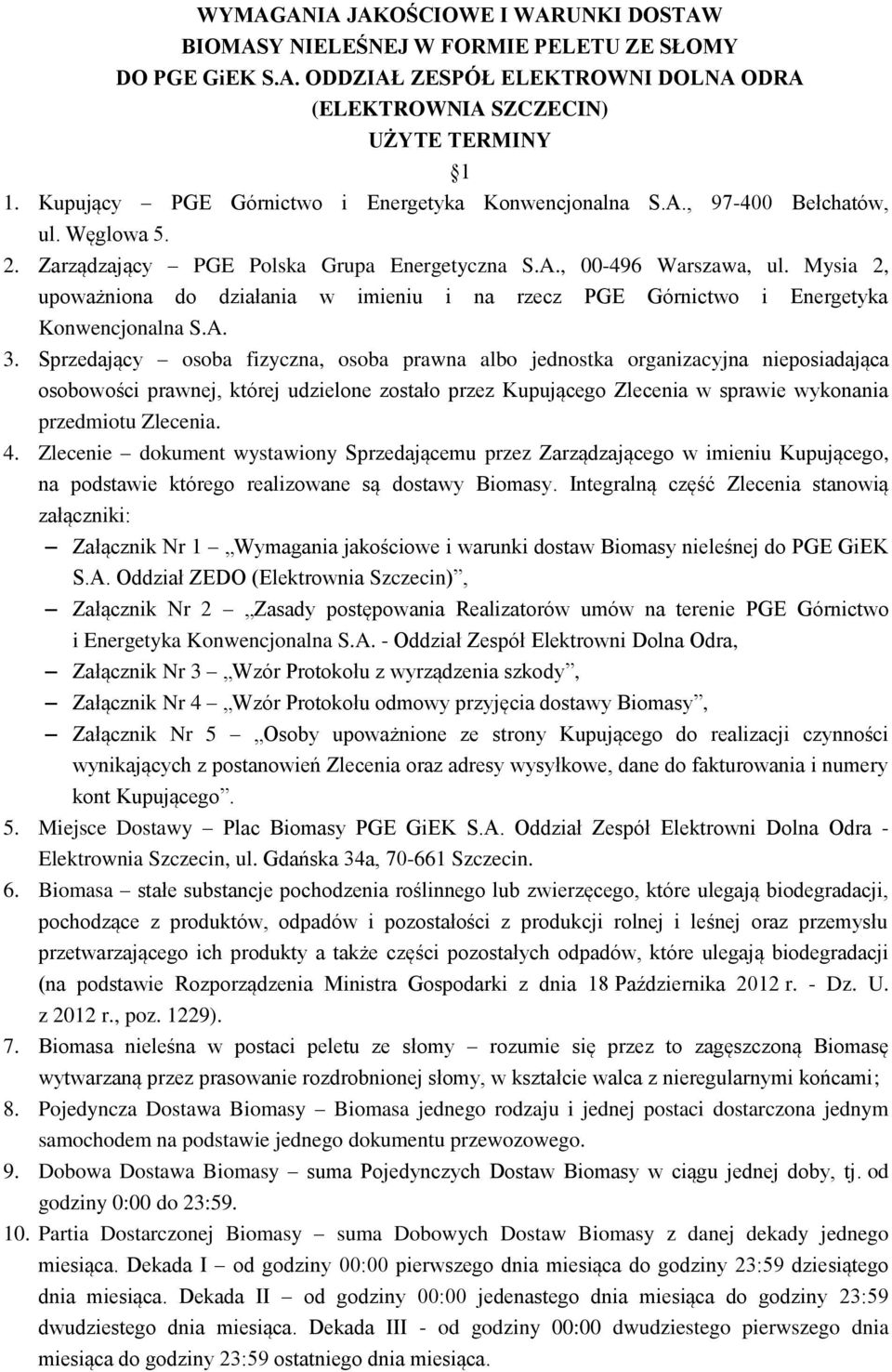 Mysia 2, upoważniona do działania w imieniu i na rzecz PGE Górnictwo i Energetyka Konwencjonalna S.A. 3.