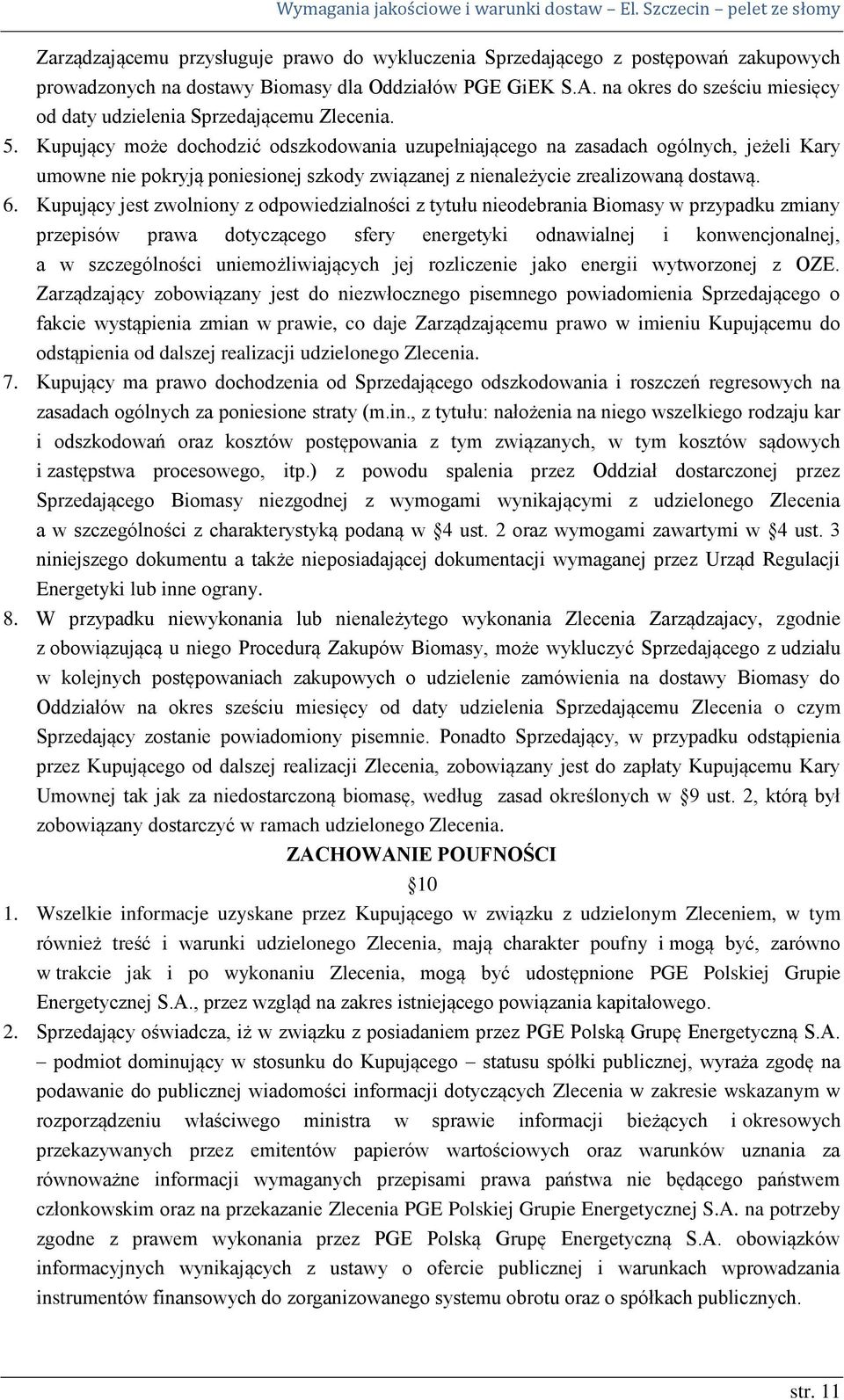 Kupujący może dochodzić odszkodowania uzupełniającego na zasadach ogólnych, jeżeli Kary umowne nie pokryją poniesionej szkody związanej z nienależycie zrealizowaną dostawą. 6.