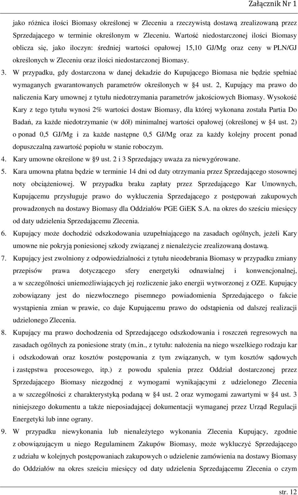 W przypadku, gdy dostarczona w danej dekadzie do Kupującego Biomasa nie będzie spełniać wymaganych gwarantowanych parametrów określonych w 4 ust.