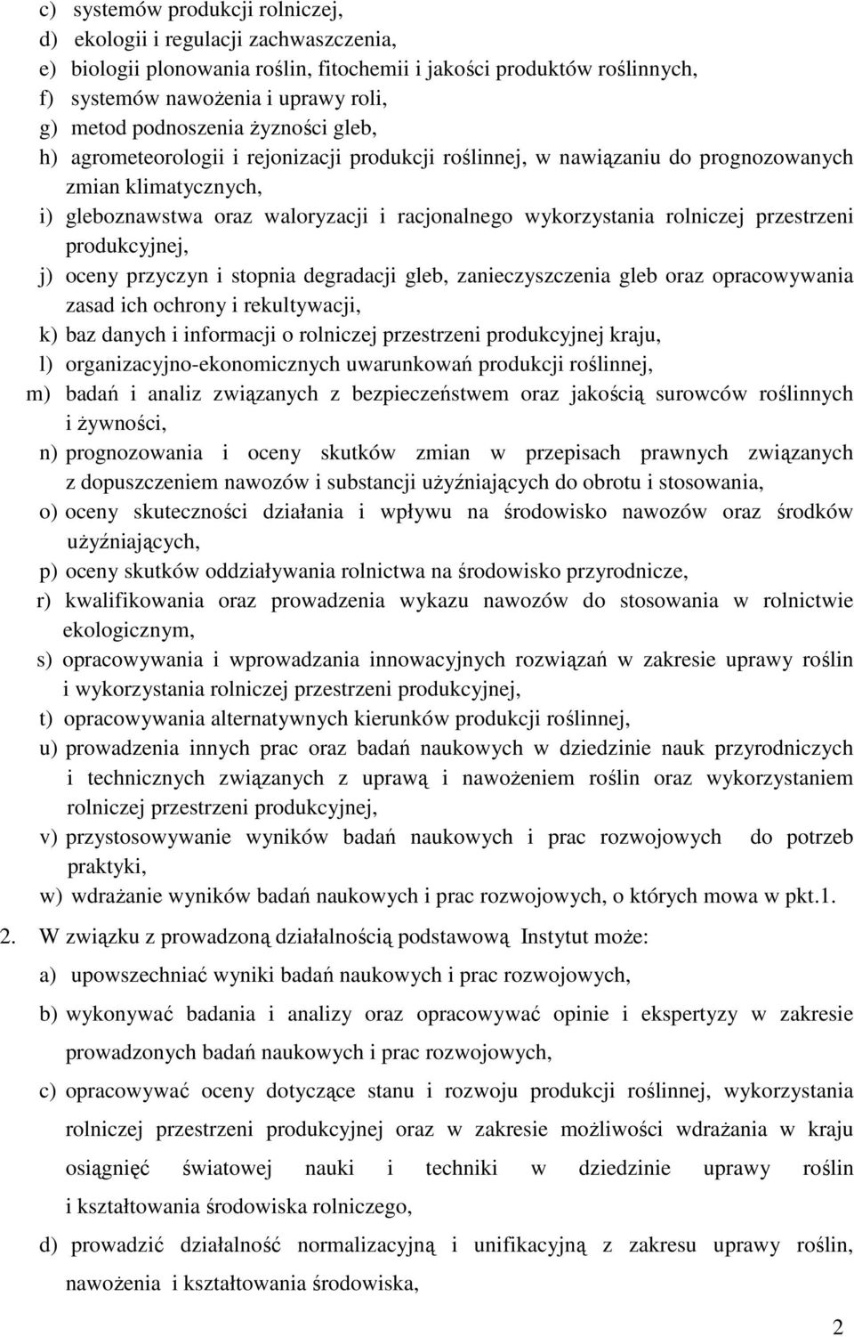 rolniczej przestrzeni produkcyjnej, j) oceny przyczyn i stopnia degradacji gleb, zanieczyszczenia gleb oraz opracowywania zasad ich ochrony i rekultywacji, k) baz danych i informacji o rolniczej