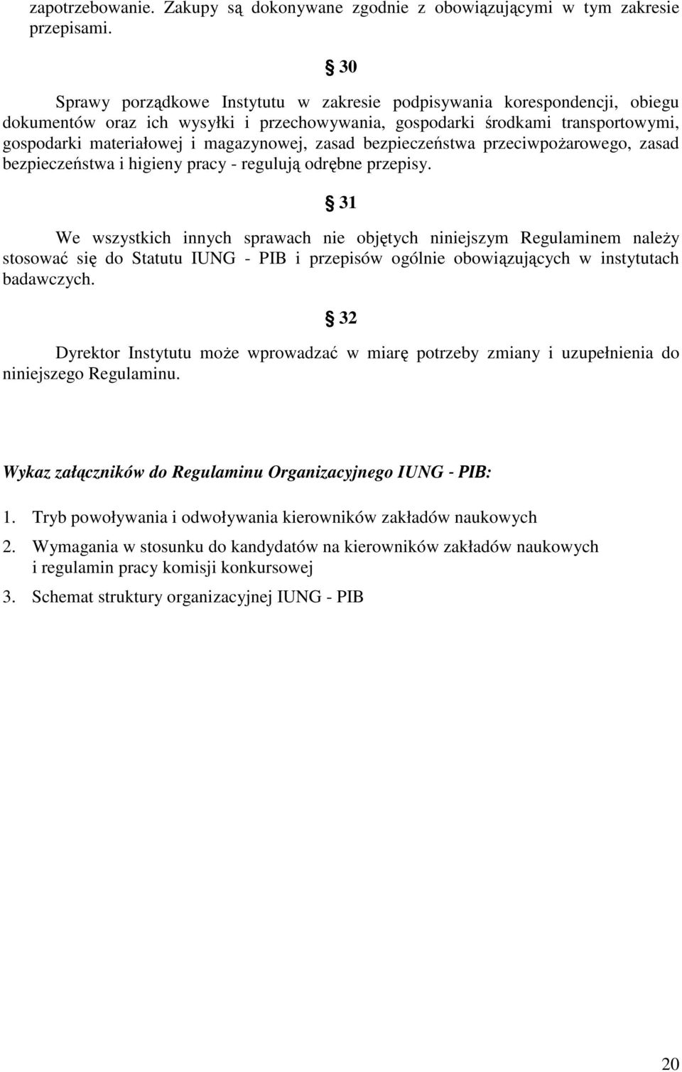 zasad bezpieczeństwa przeciwpożarowego, zasad bezpieczeństwa i higieny pracy - regulują odrębne przepisy.