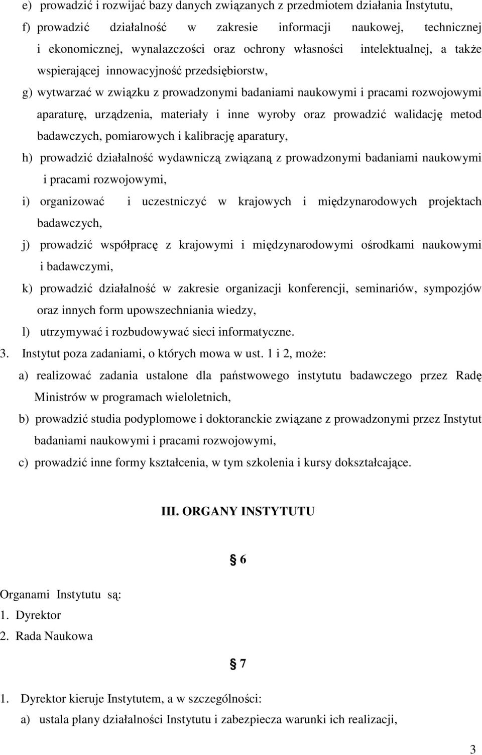 wyroby oraz prowadzić walidację metod badawczych, pomiarowych i kalibrację aparatury, h) prowadzić działalność wydawniczą związaną z prowadzonymi badaniami naukowymi i pracami rozwojowymi, i)