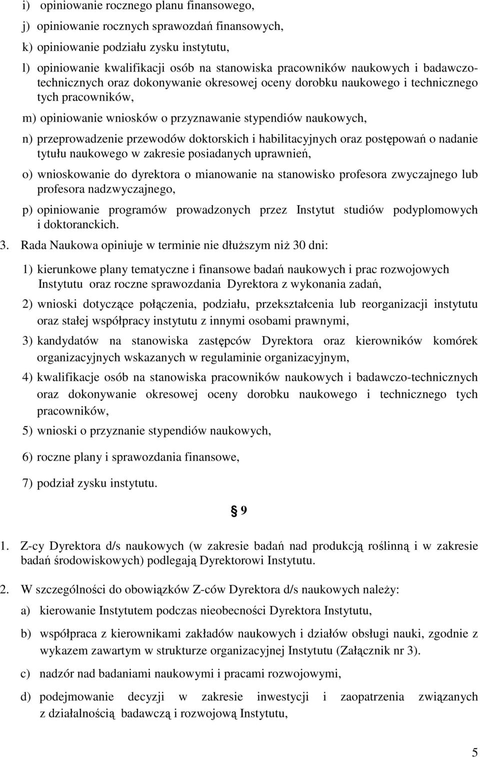 przewodów doktorskich i habilitacyjnych oraz postępowań o nadanie tytułu naukowego w zakresie posiadanych uprawnień, o) wnioskowanie do dyrektora o mianowanie na stanowisko profesora zwyczajnego lub