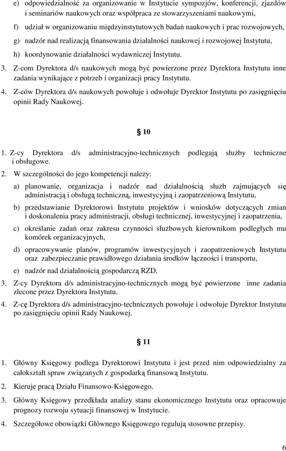 Z-com Dyrektora d/s naukowych mogą być powierzone przez Dyrektora Instytutu inne zadania wynikające z potrzeb i organizacji pracy Instytutu. 4.