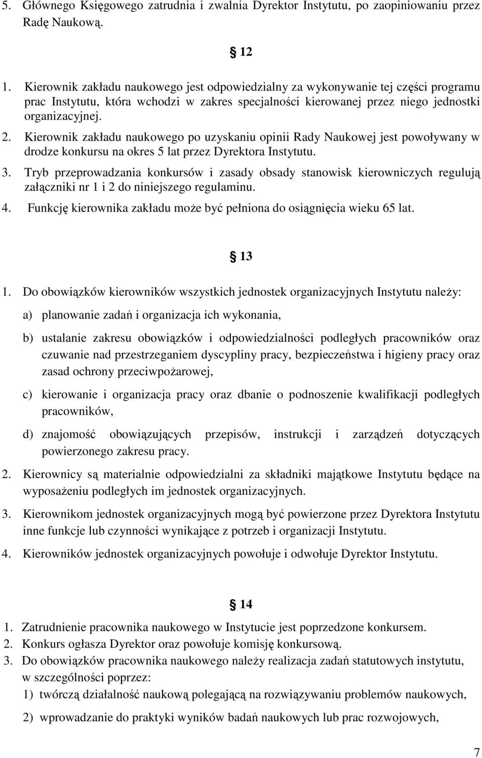 Kierownik zakładu naukowego po uzyskaniu opinii Rady Naukowej jest powoływany w drodze konkursu na okres 5 lat przez Dyrektora Instytutu. 3.