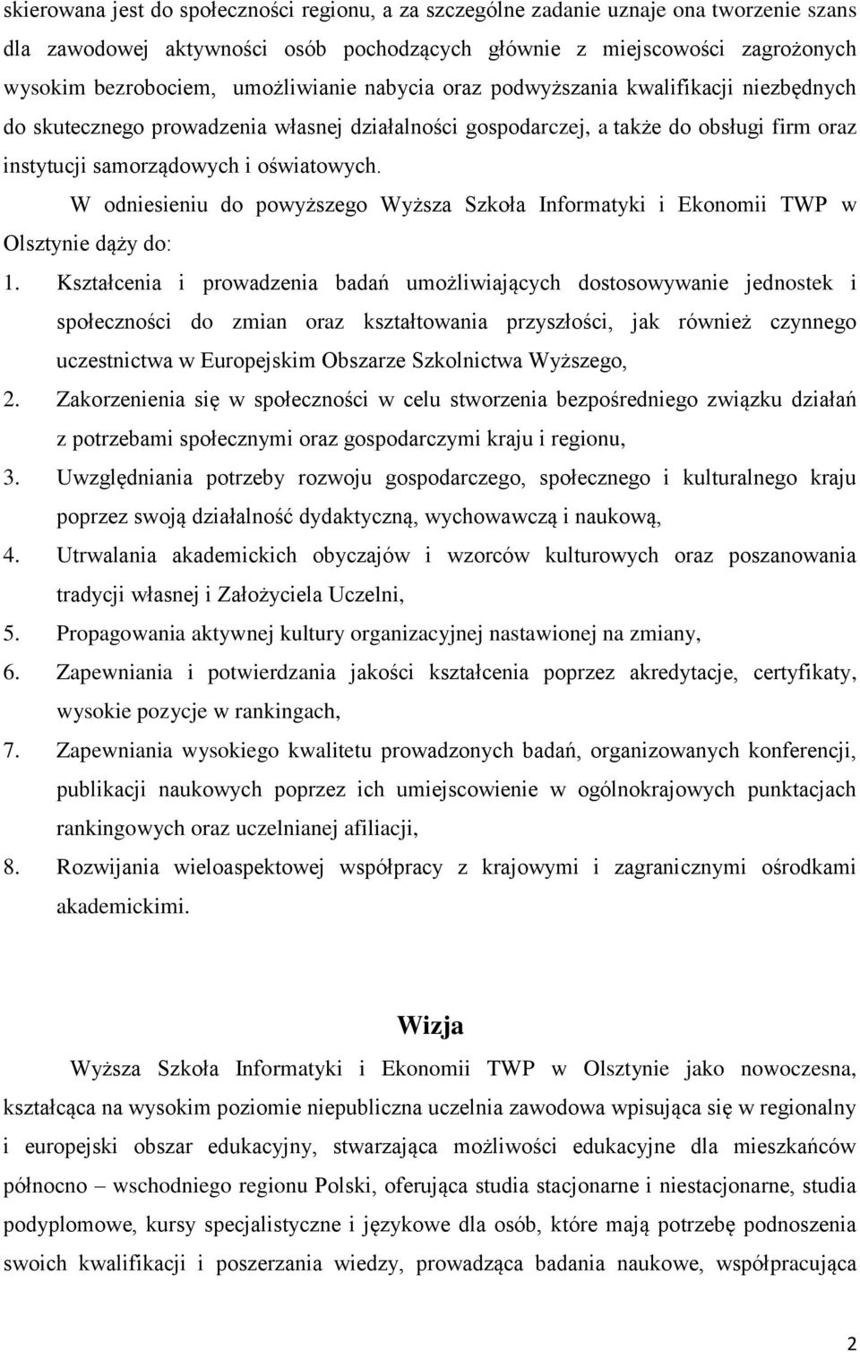 W odniesieniu do powyższego Wyższa Szkoła Informatyki i Ekonomii TWP w Olsztynie dąży do: 1.