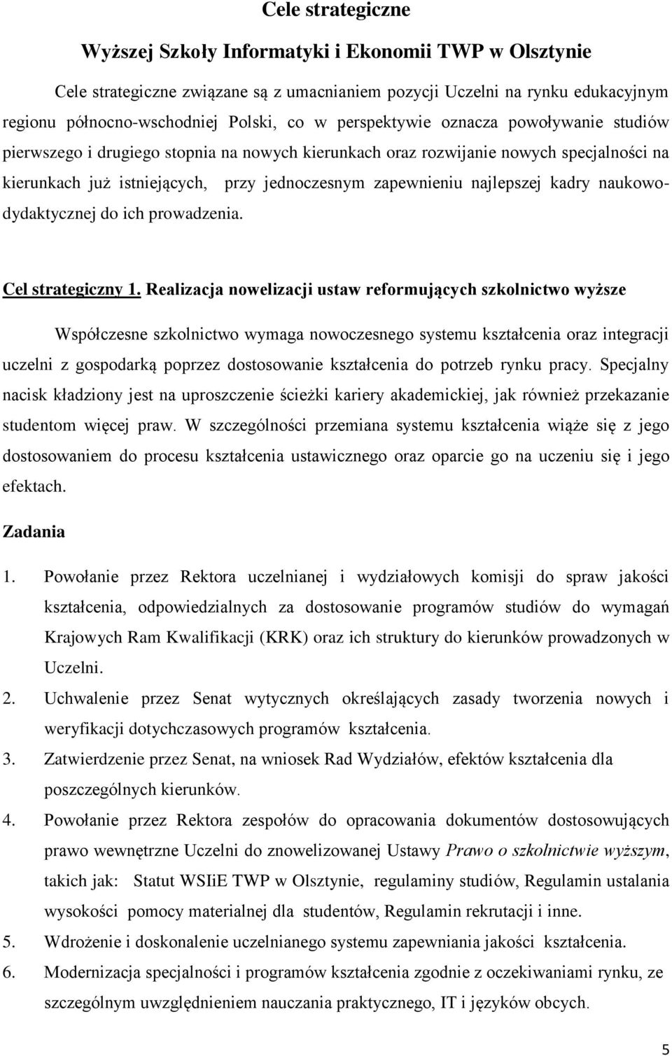 najlepszej kadry naukowodydaktycznej do ich prowadzenia. Cel strategiczny 1.
