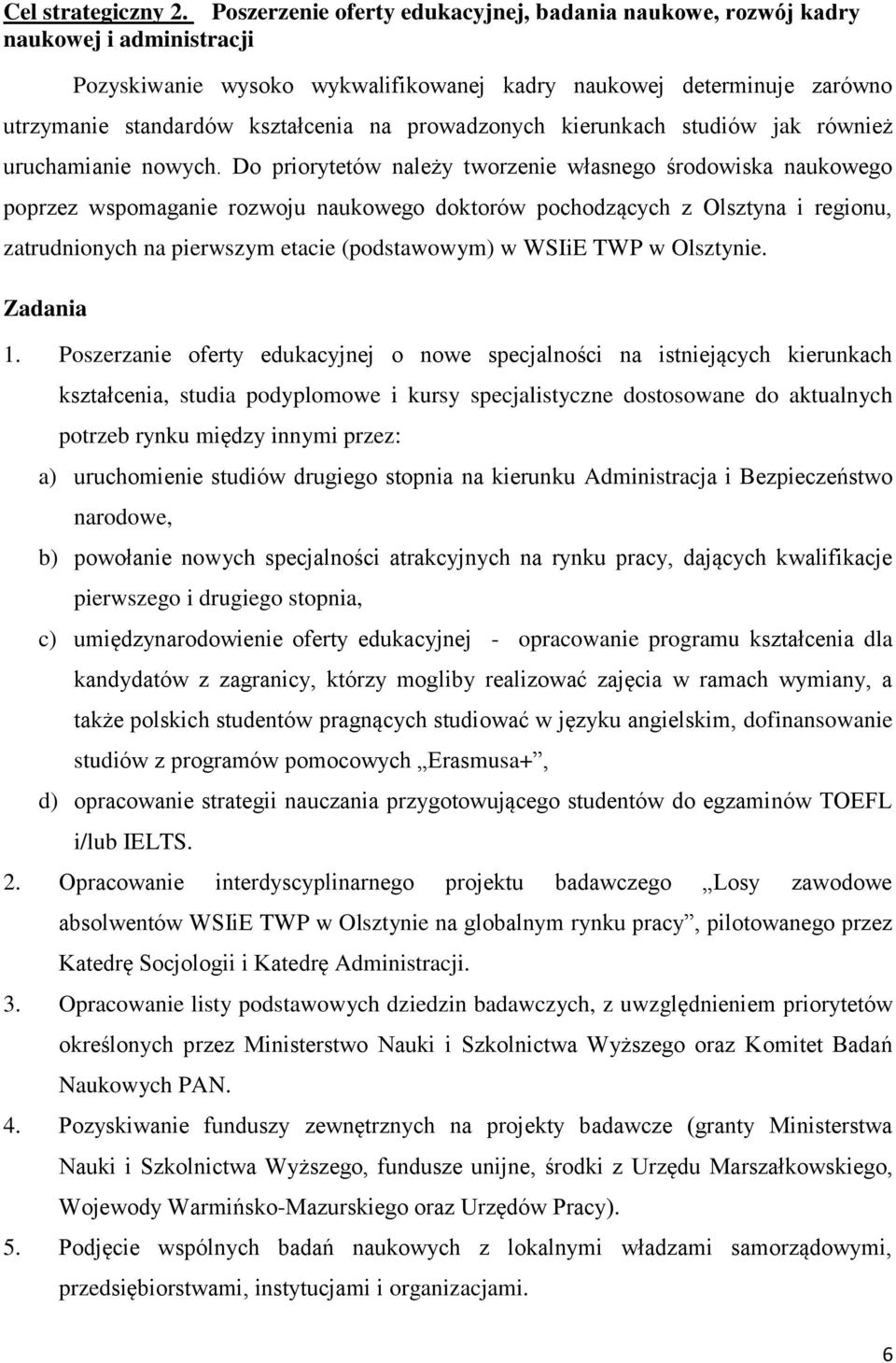 prowadzonych kierunkach studiów jak również uruchamianie nowych.