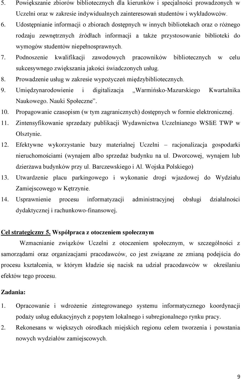 7. Podnoszenie kwalifikacji zawodowych pracowników bibliotecznych w celu sukcesywnego zwiększania jakości świadczonych usług. 8. Prowadzenie usług w zakresie wypożyczeń międzybibliotecznych. 9.