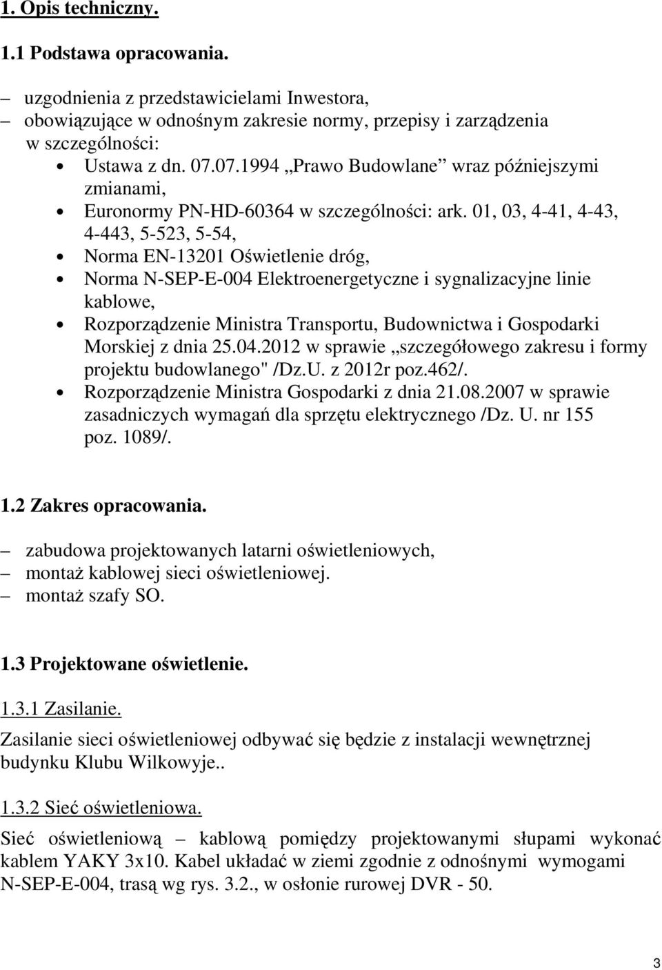 01, 03, 4-41, 4-43, 4-443, 5-523, 5-54, Norma EN-13201 Oświetlenie dróg, Norma N-SEP-E-004 Elektroenergetyczne i sygnalizacyjne linie kablowe, Rozporządzenie Ministra Transportu, Budownictwa i