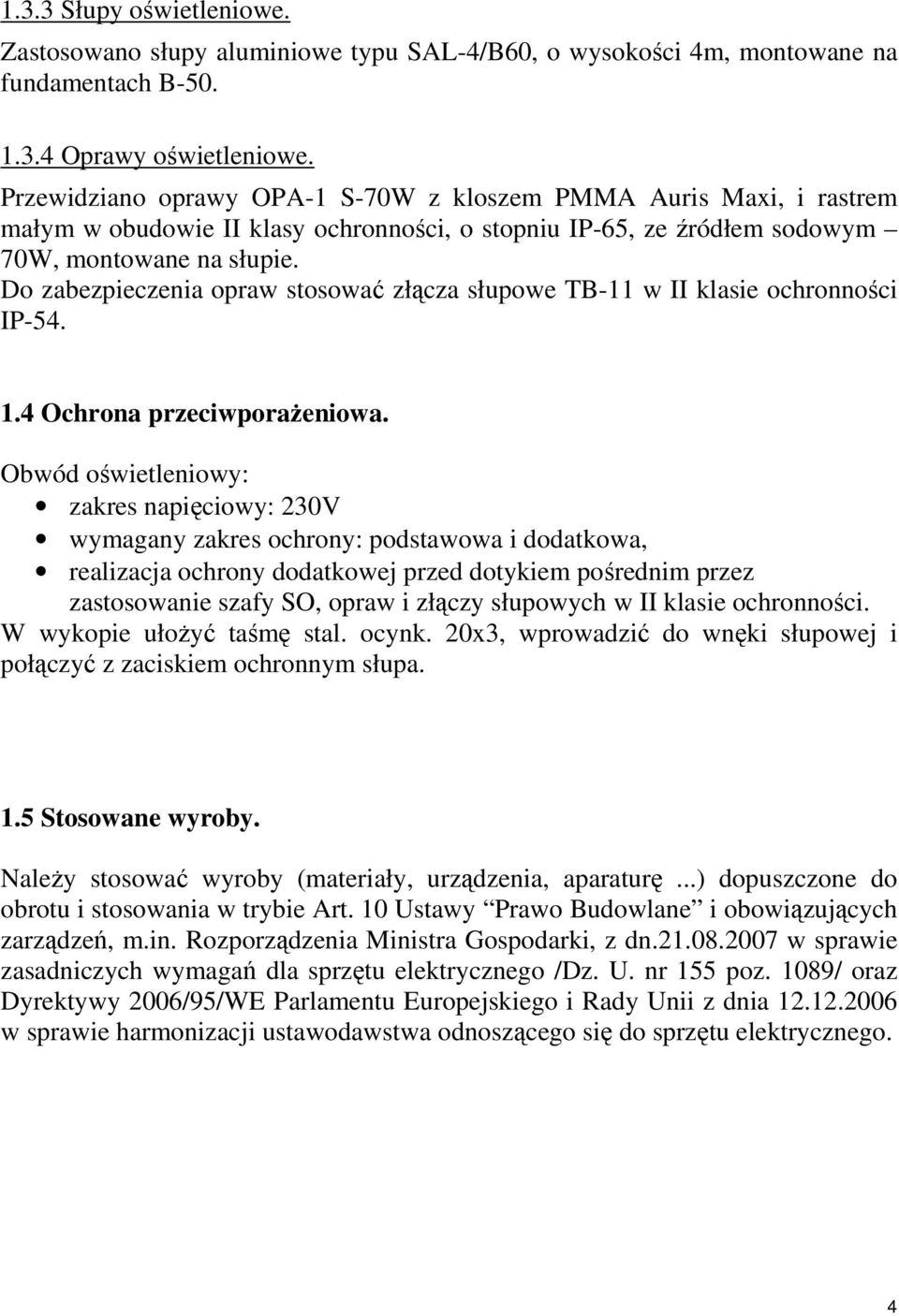 Do zabezpieczenia opraw stosować złącza słupowe TB-11 w II klasie ochronności IP-54. 1.4 Ochrona przeciwporażeniowa.