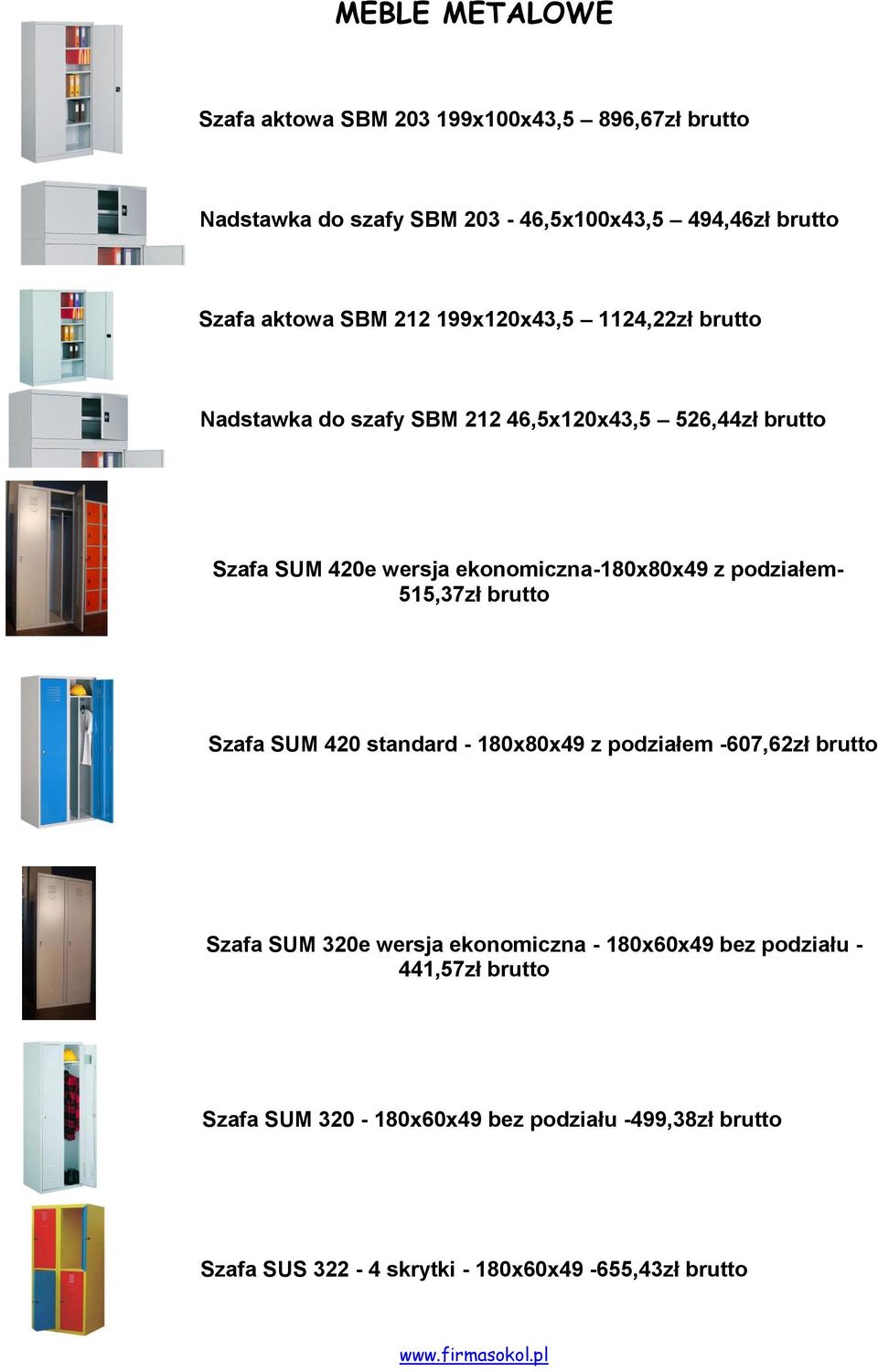 ekonomiczna-180x80x49 z podziałem- 515,37 brutto Szafa SUM 420 standard - 180x80x49 z podziałem -607,62 brutto Szafa SUM 320e wersja