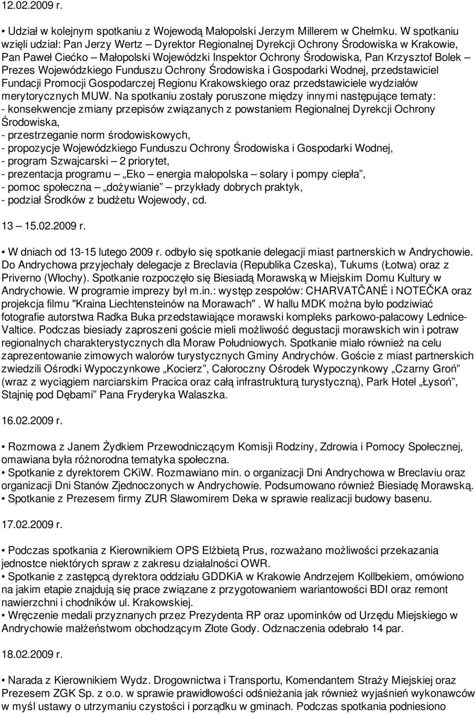 Wojewódzkiego Funduszu Ochrony Środowiska i Gospodarki Wodnej, przedstawiciel Fundacji Promocji Gospodarczej Regionu Krakowskiego oraz przedstawiciele wydziałów merytorycznych MUW.