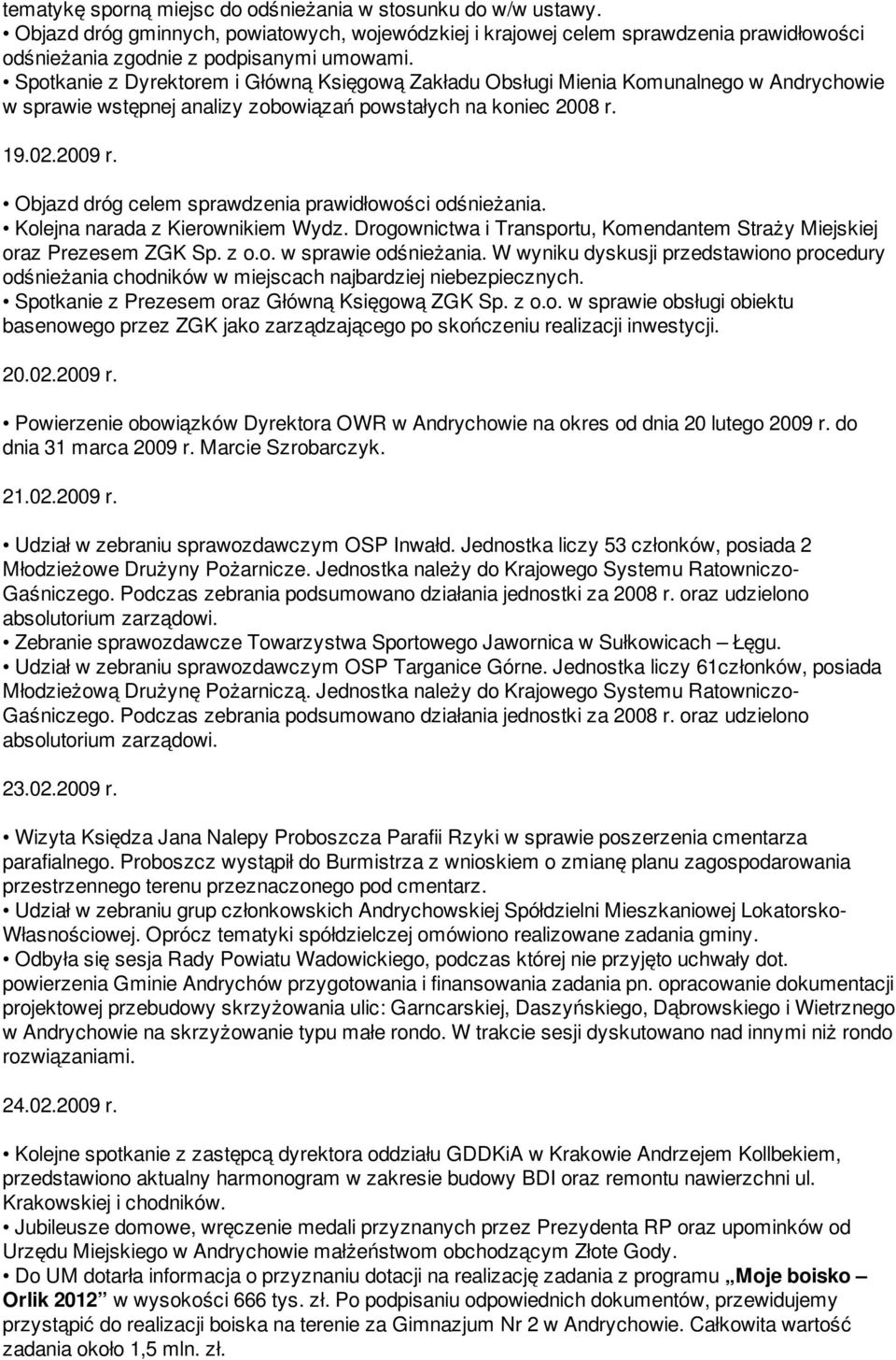 Objazd dróg celem sprawdzenia prawidłowości odśnieżania. Kolejna narada z Kierownikiem Wydz. Drogownictwa i Transportu, Komendantem Straży Miejskiej oraz Prezesem ZGK Sp. z o.o. w sprawie odśnieżania.