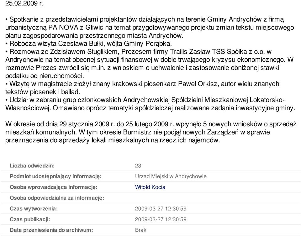 zagospodarowania przestrzennego miasta Andrychów. Robocza wizyta Czesława Bułki, wójta Gminy Porąbka. Rozmowa ze Zdzisławem Stuglikiem, Prezesem firmy Trailis Zasław TSS Spółka z o.o. w Andrychowie na temat obecnej sytuacji finansowej w dobie trwającego kryzysu ekonomicznego.