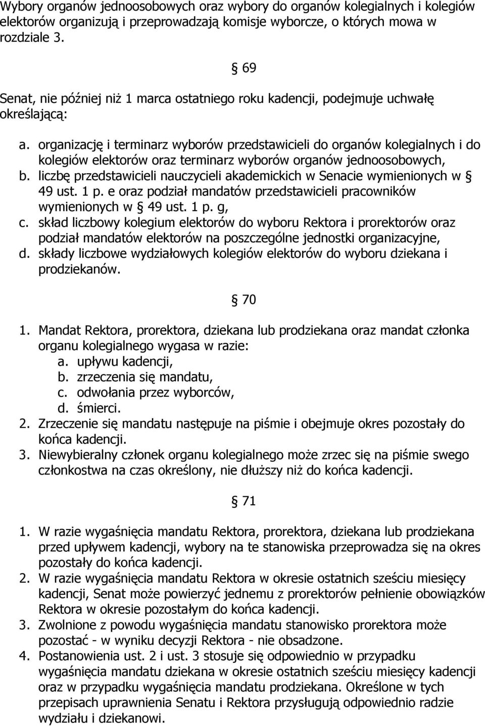 organizację i terminarz wyborów przedstawicieli do organów kolegialnych i do kolegiów elektorów oraz terminarz wyborów organów jednoosobowych, b.