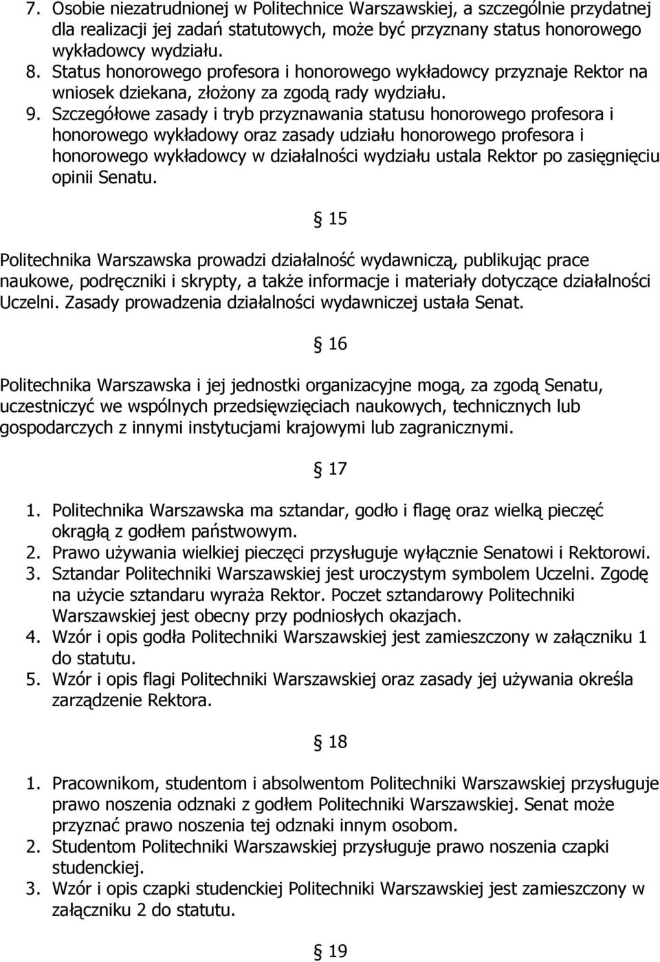 Szczegółowe zasady i tryb przyznawania statusu honorowego profesora i honorowego wykładowy oraz zasady udziału honorowego profesora i honorowego wykładowcy w działalności wydziału ustala Rektor po