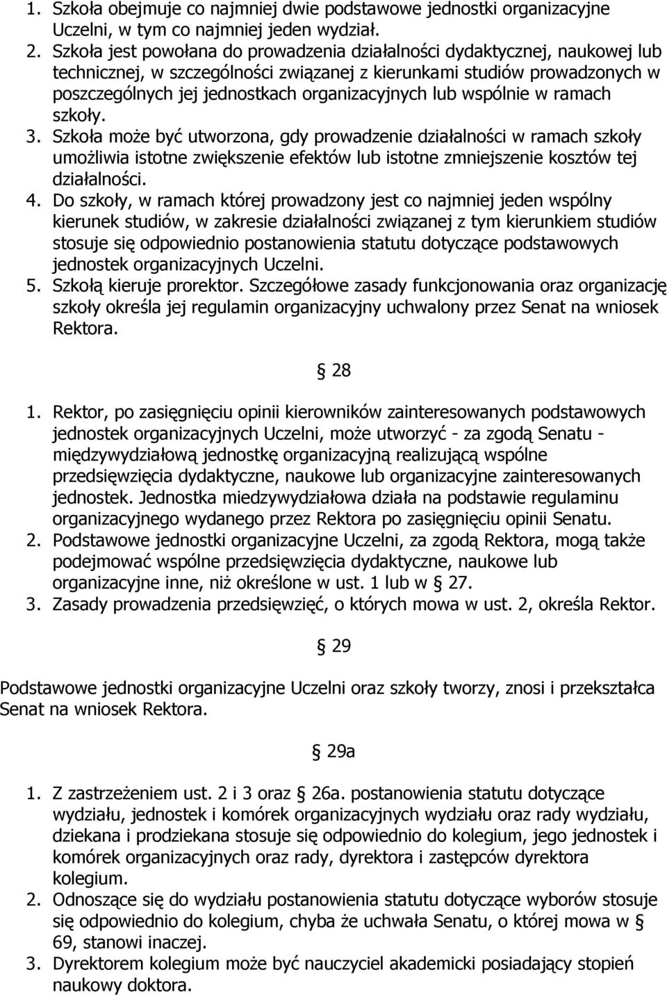 lub wspólnie w ramach szkoły. 3. Szkoła może być utworzona, gdy prowadzenie działalności w ramach szkoły umożliwia istotne zwiększenie efektów lub istotne zmniejszenie kosztów tej działalności. 4.