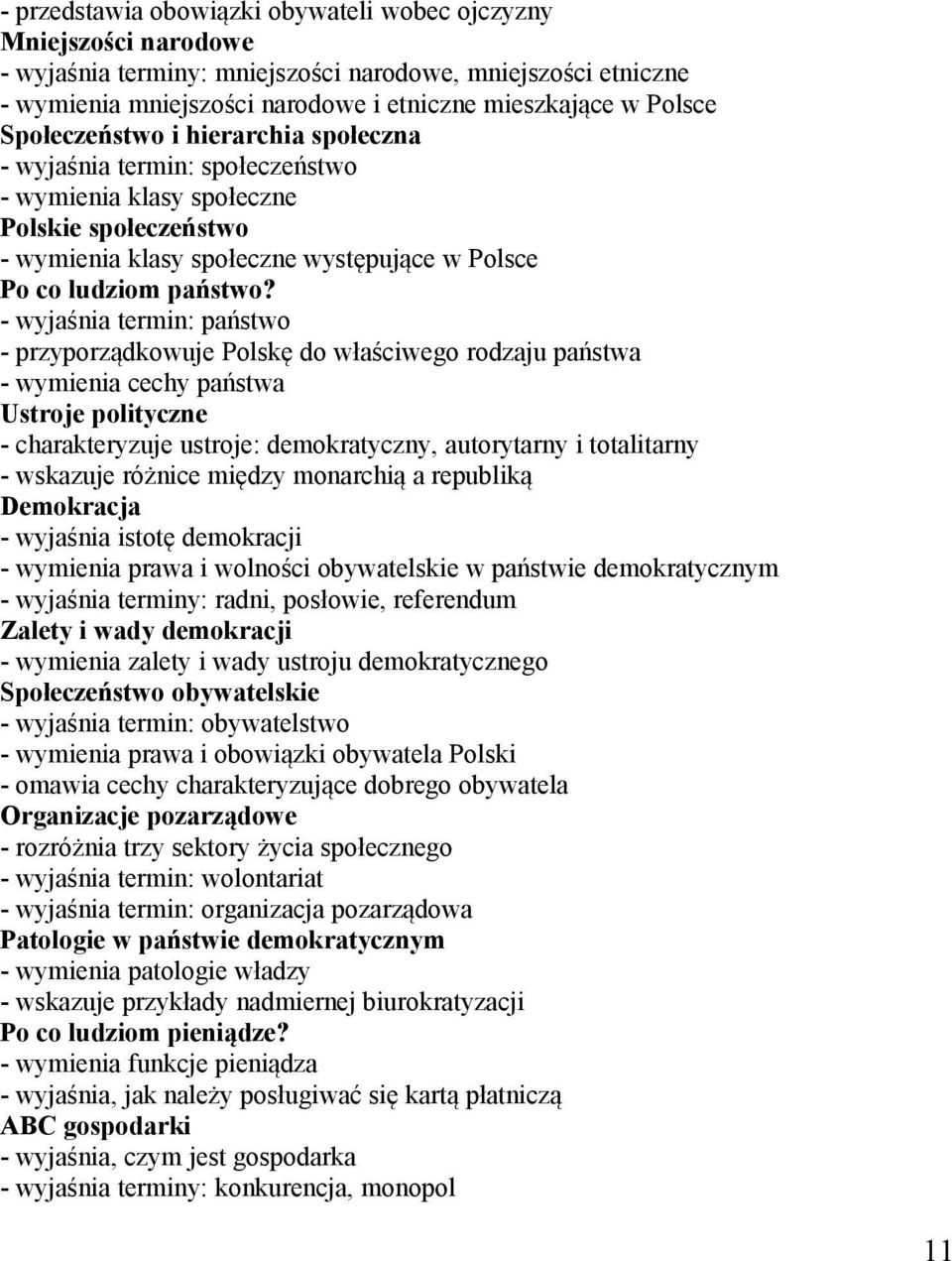 państwo - przyporządkowuje Polskę do właściwego rodzaju - wymienia cechy Ustroje polityczne ustroje: demokratyczny, autorytarny i totalitarny - wskazuje różnice między monarchią a republiką