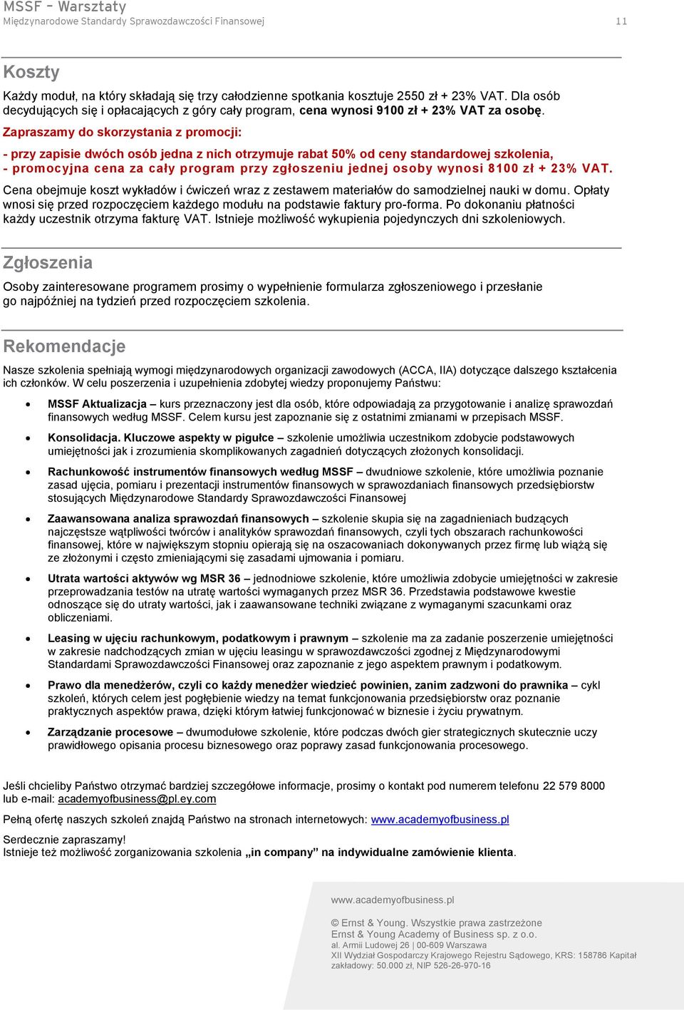 Zapraszamy do skorzystania z promocji: - przy zapisie dwóch osób jedna z nich otrzymuje rabat 50% od ceny standardowej szkolenia, - promocyjna cena za cały program przy zgłoszeniu jednej osoby wynosi