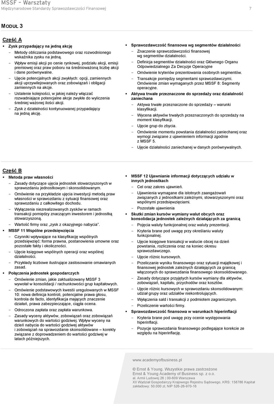 Ujęcie potencjalnych akcji zwykłych: opcji, zamiennych akcji uprzywilejowanych oraz zobowiązań i obligacji zamiennych na akcje.