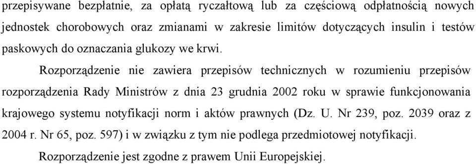 Rozporządzenie nie zawiera przepisów technicznych w rozumieniu przepisów rozporządzenia Rady Ministrów z dnia 23 grudnia 2002 roku w sprawie