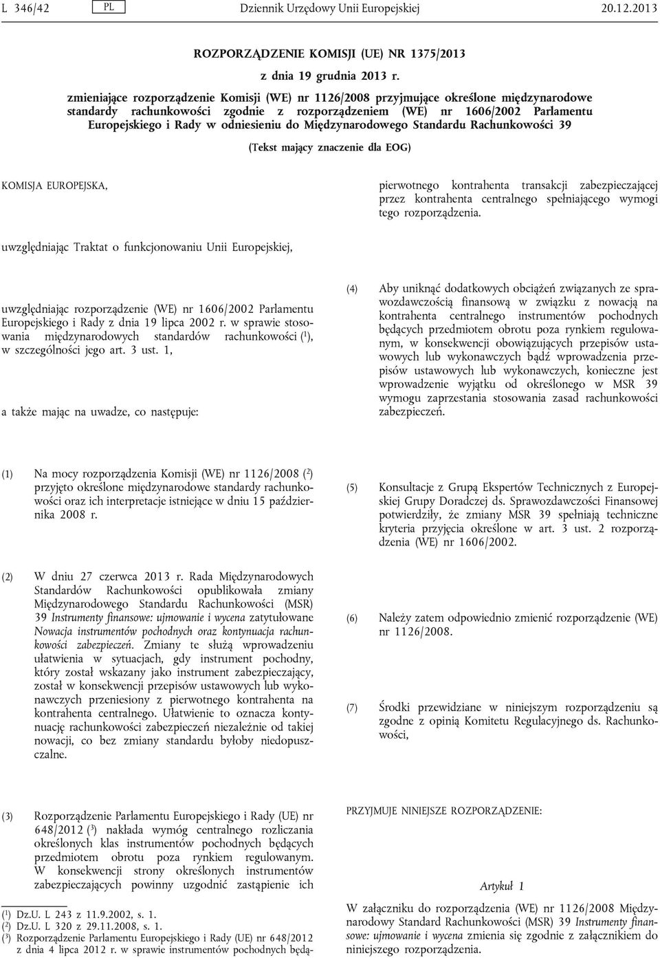 odniesieniu do Międzynarodowego Standardu Rachunkowości 39 (Tekst mający znaczenie dla EOG) KOMISJA EUROPEJSKA, pierwotnego kontrahenta transakcji zabezpieczającej przez kontrahenta centralnego