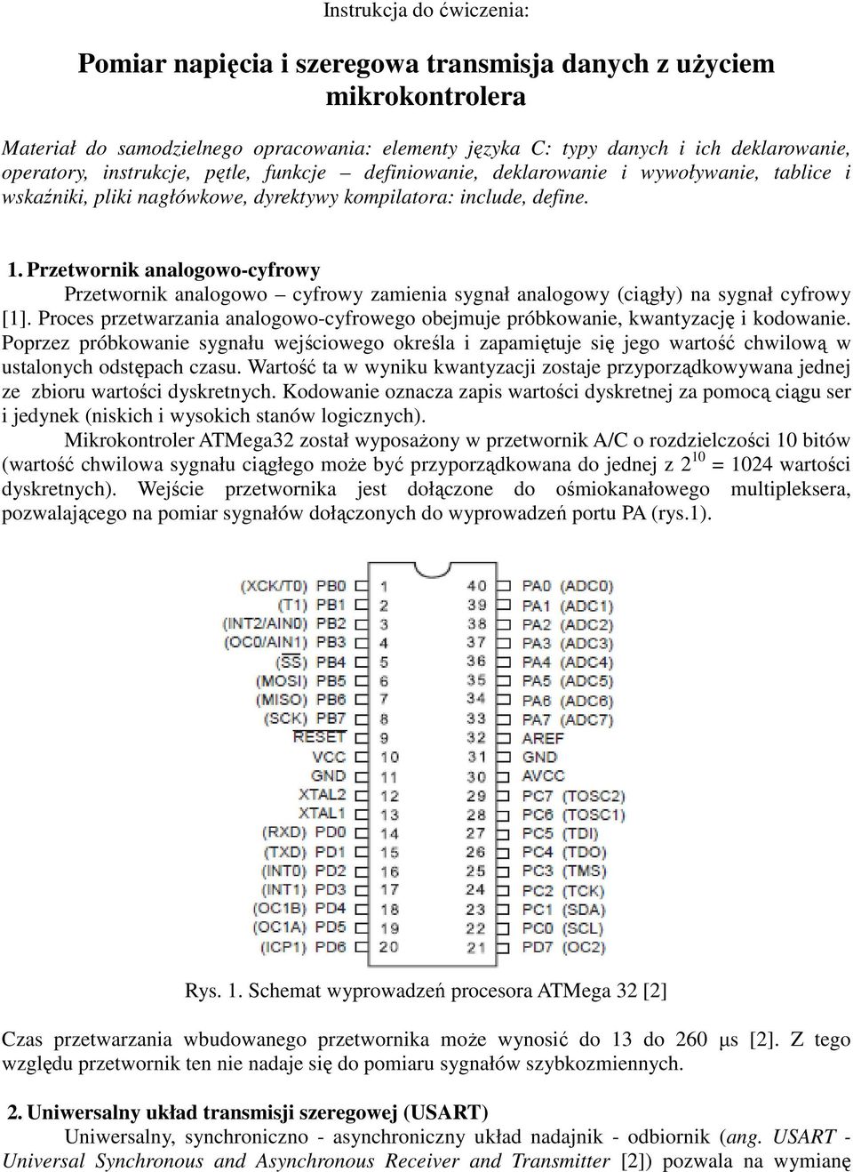 Przetwornik analogowo-cyfrowy Przetwornik analogowo cyfrowy zamienia sygnał analogowy (ciągły) na sygnał cyfrowy [1].