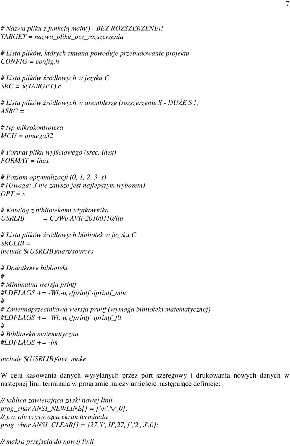 ) ASRC = # typ mikrokontrolera MCU = atmega32 # Format pliku wyjściowego (srec, ihex) FORMAT = ihex # Poziom optymalizacji (0, 1, 2, 3, s) # (Uwaga: 3 nie zawsze jest najlepszym wyborem) OPT = s #