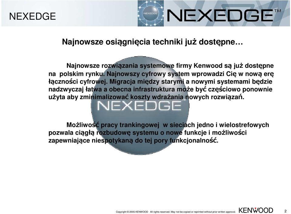 Migracja między starymi a nowymi systemami będzie nadzwyczaj łatwa a obecna infrastruktura może być częściowo ponownie użyta aby zminimalizować koszty wdrażania