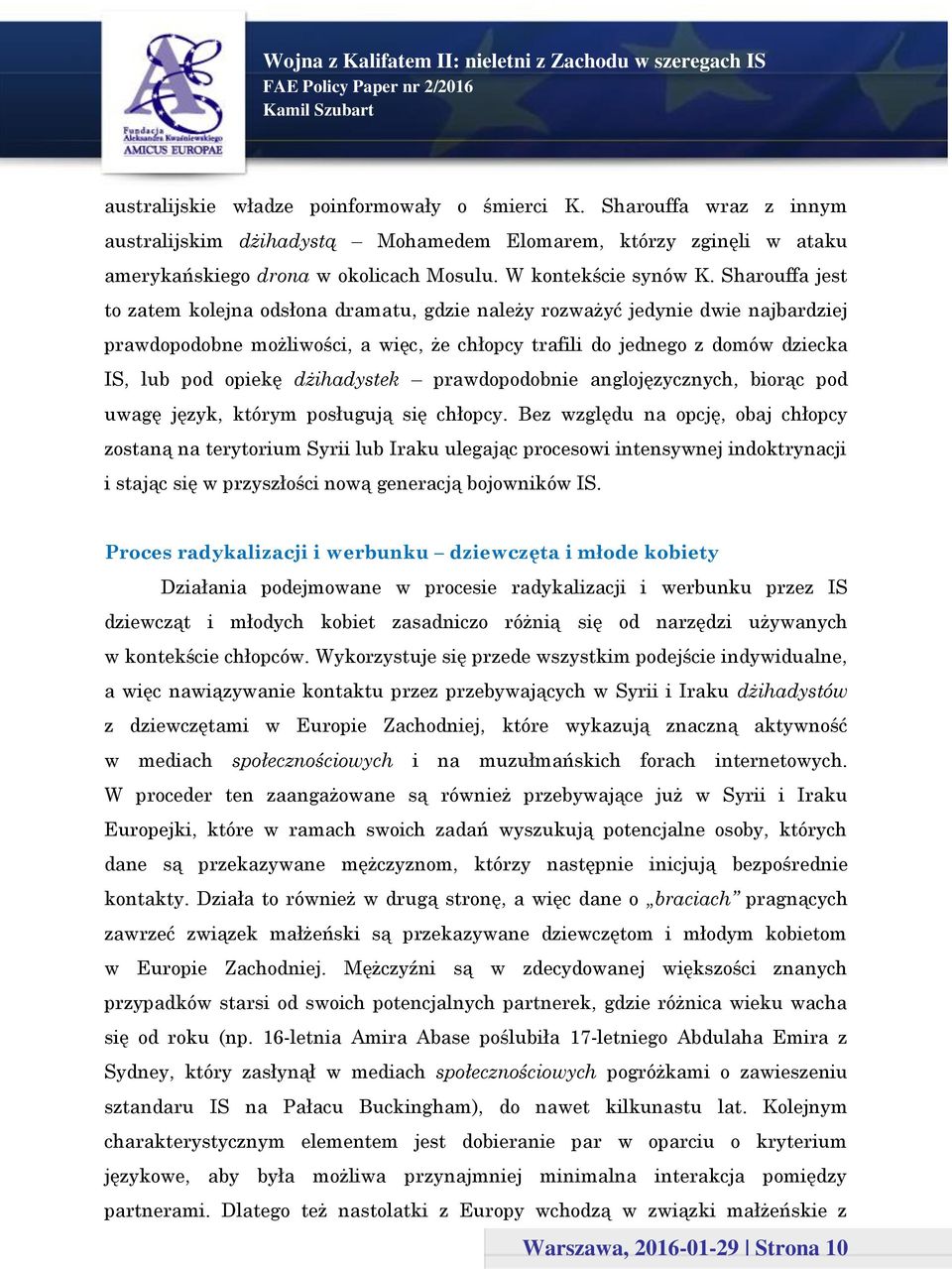 Sharouffa jest to zatem kolejna odsłona dramatu, gdzie należy rozważyć jedynie dwie najbardziej prawdopodobne możliwości, a więc, że chłopcy trafili do jednego z domów dziecka IS, lub pod opiekę