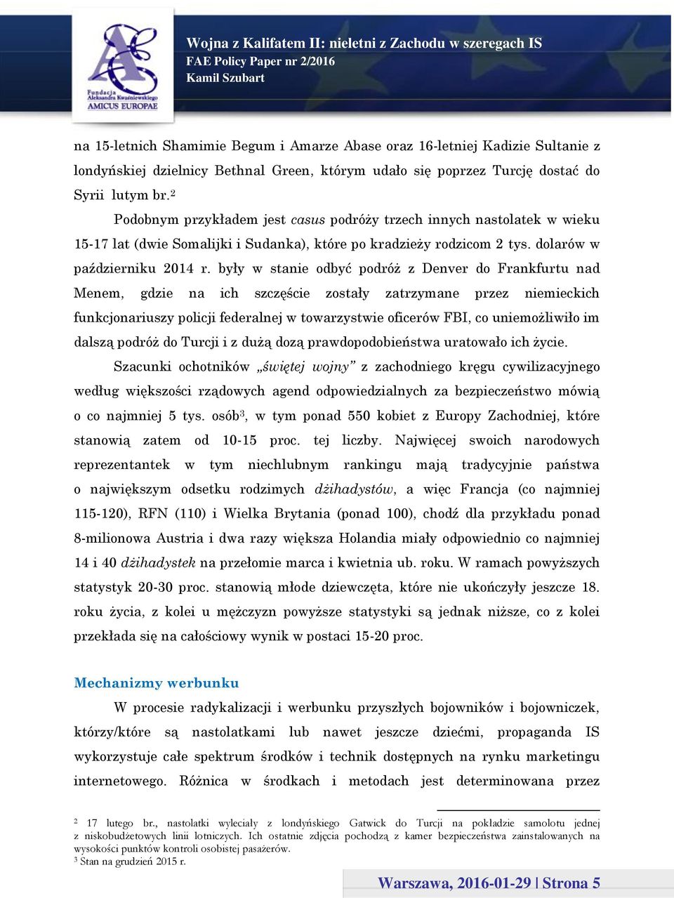 były w stanie odbyć podróż z Denver do Frankfurtu nad Menem, gdzie na ich szczęście zostały zatrzymane przez niemieckich funkcjonariuszy policji federalnej w towarzystwie oficerów FBI, co