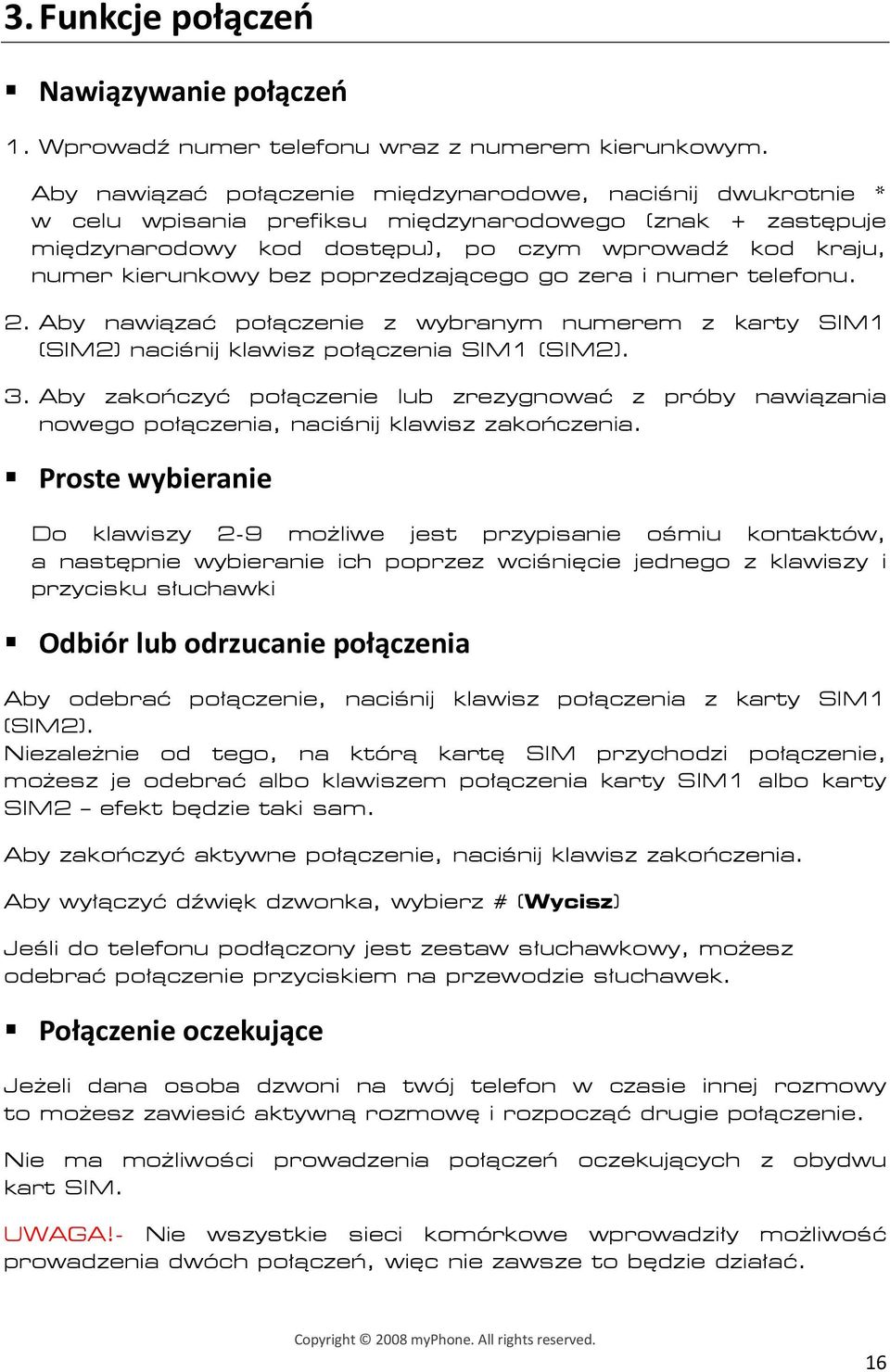 poprzedzającego go zera i numer telefonu. 2. Aby nawiązać połączenie z wybranym numerem z karty SIM1 (SIM2) naciśnij klawisz połączenia SIM1 (SIM2). 3.