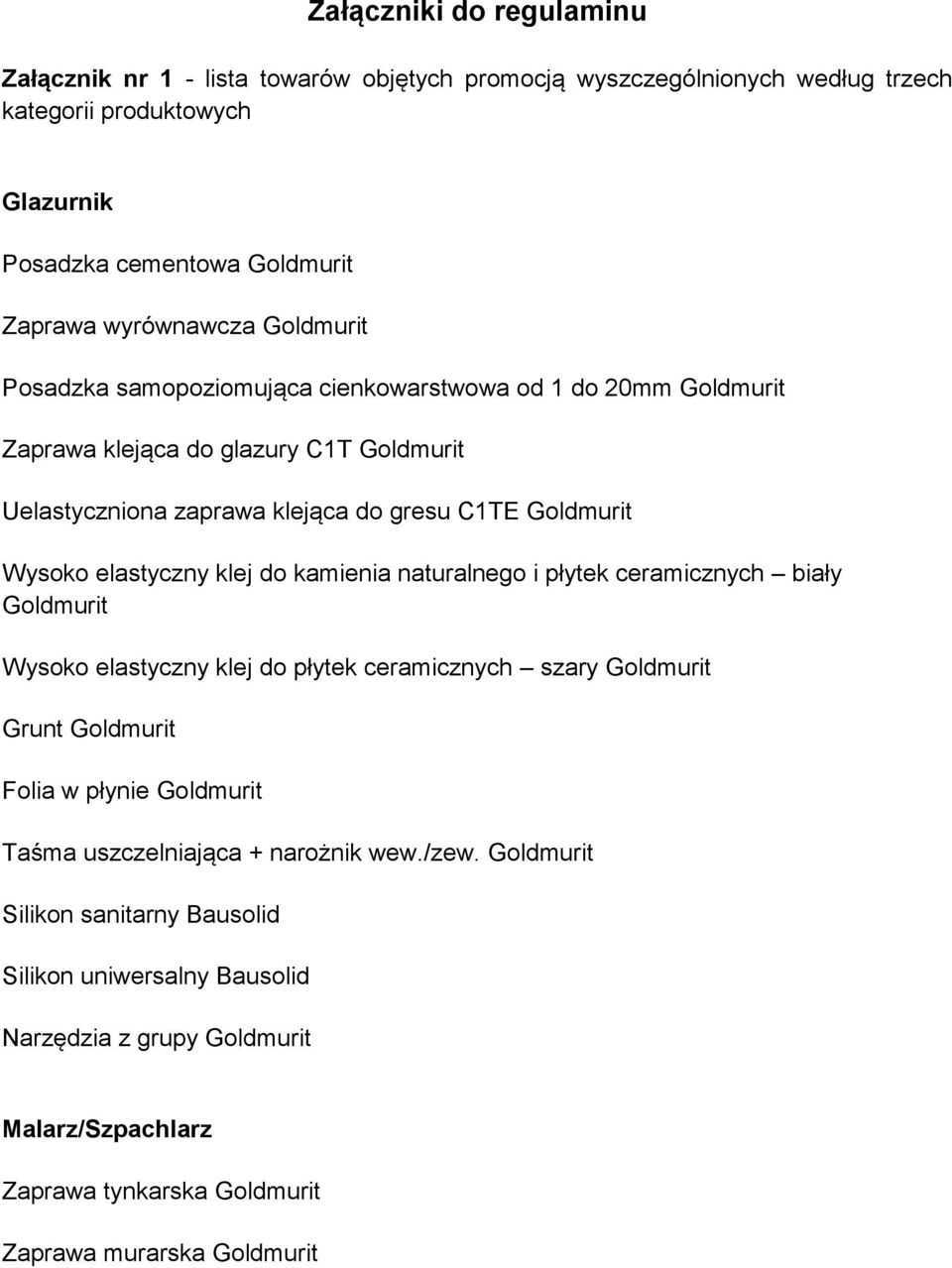 klej do kamienia naturalnego i płytek ceramicznych biały Goldmurit Wysoko elastyczny klej do płytek ceramicznych szary Goldmurit Grunt Goldmurit Folia w płynie Goldmurit Taśma