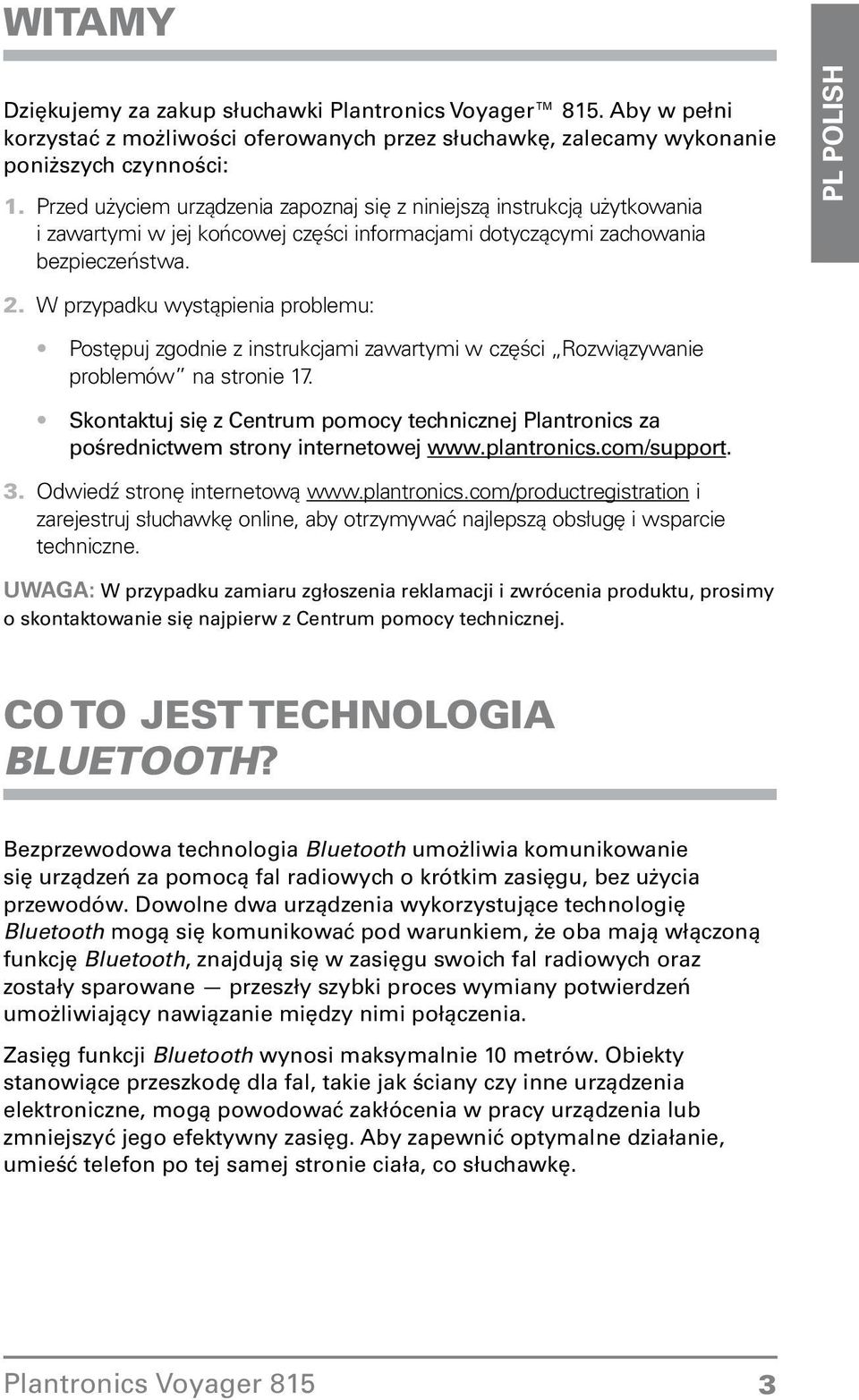 zawartymi w części Rozwiązywanie problemów na stronie 17 Skontaktuj się z Centrum pomocy technicznej Plantronics za pośrednictwem strony internetowej wwwplantronicscom/support Odwiedź stronę