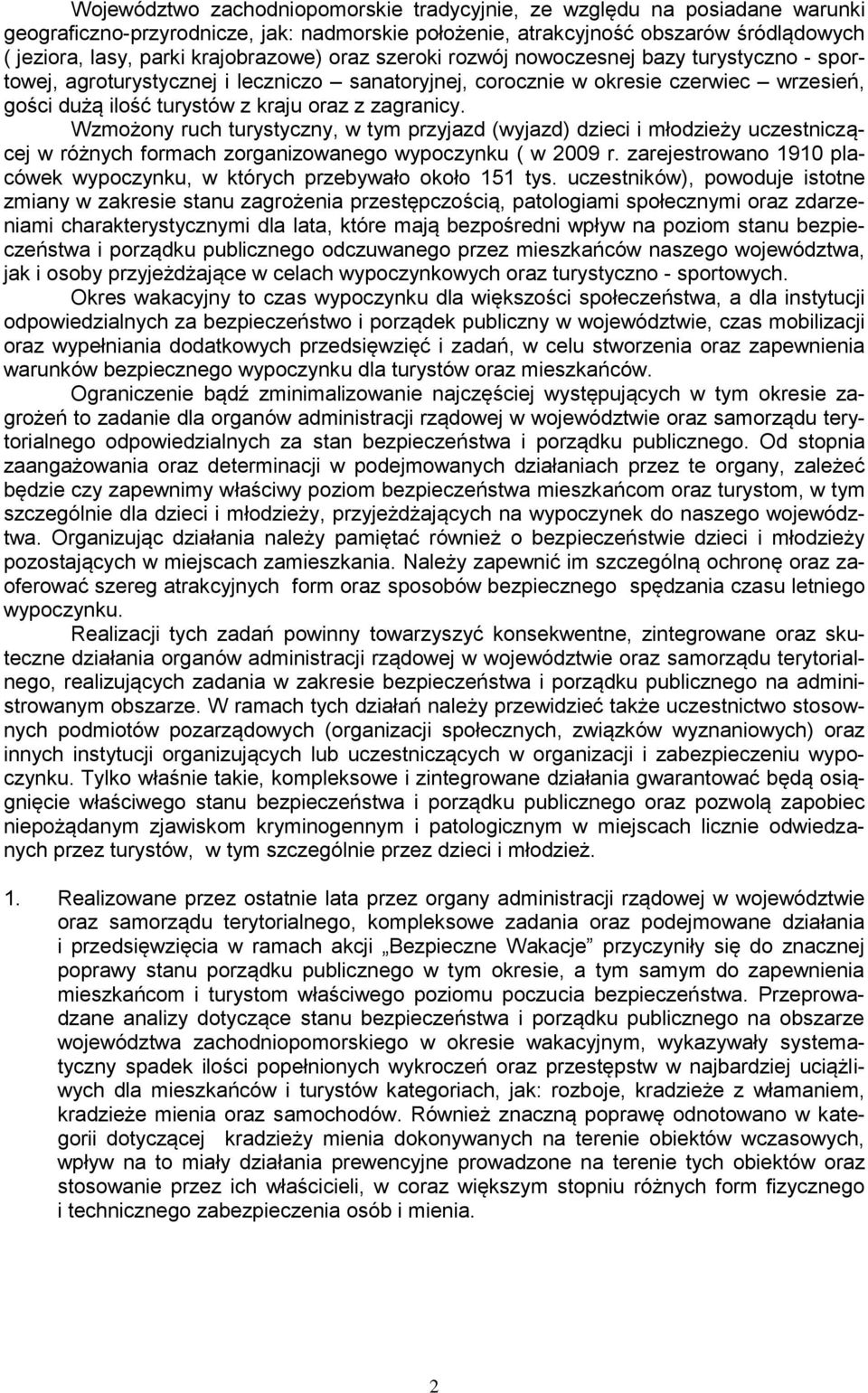 zagranicy. Wzmożony ruch turystyczny, w tym przyjazd (wyjazd) dzieci i młodzieży uczestniczącej w różnych formach zorganizowanego wypoczynku ( w 2009 r.