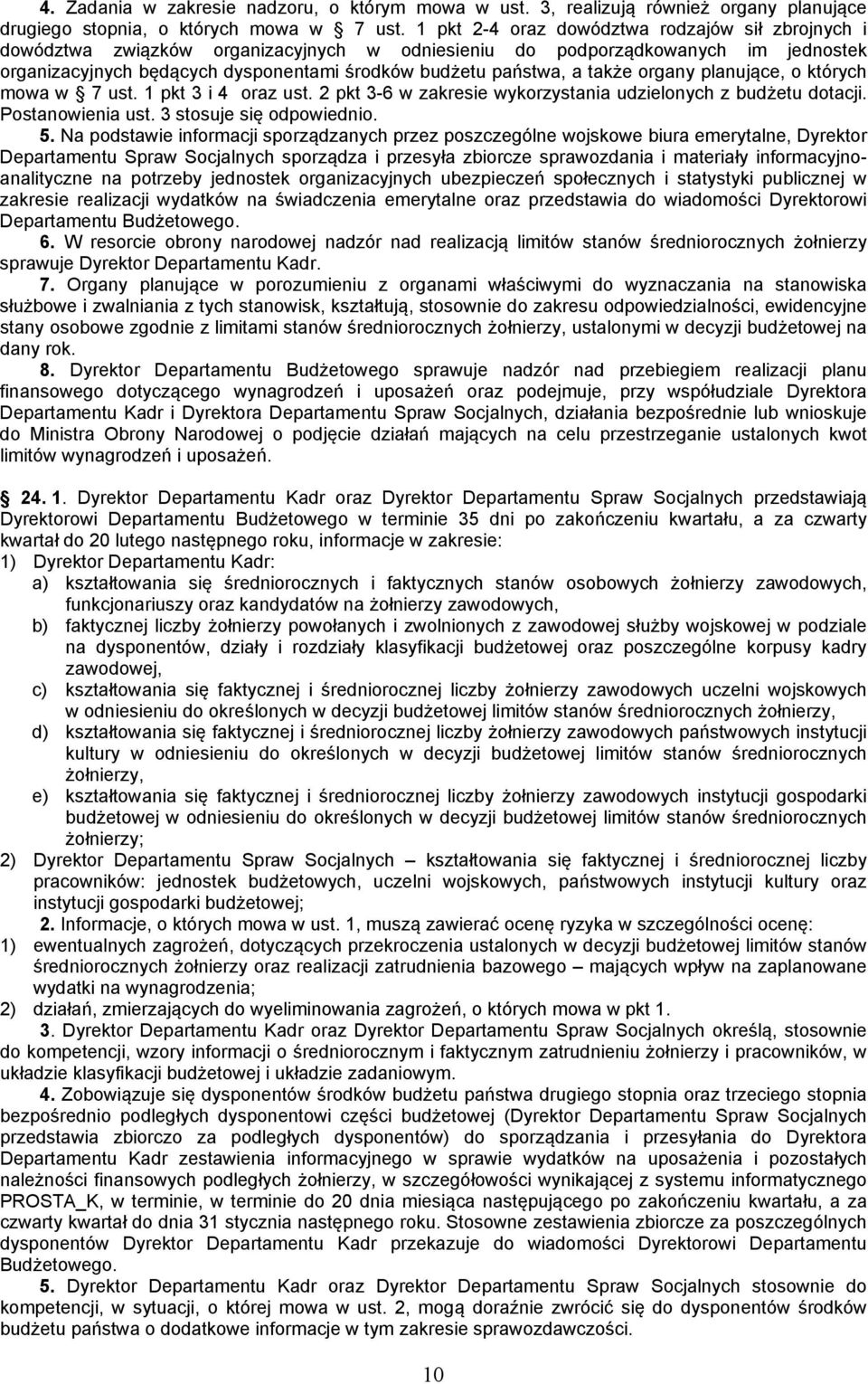 także organy planujące, o których mowa w 7 ust. 1 pkt 3 i 4 oraz ust. 2 pkt 3-6 w zakresie wykorzystania udzielonych z budżetu dotacji. Postanowienia ust. 3 stosuje się odpowiednio. 5.