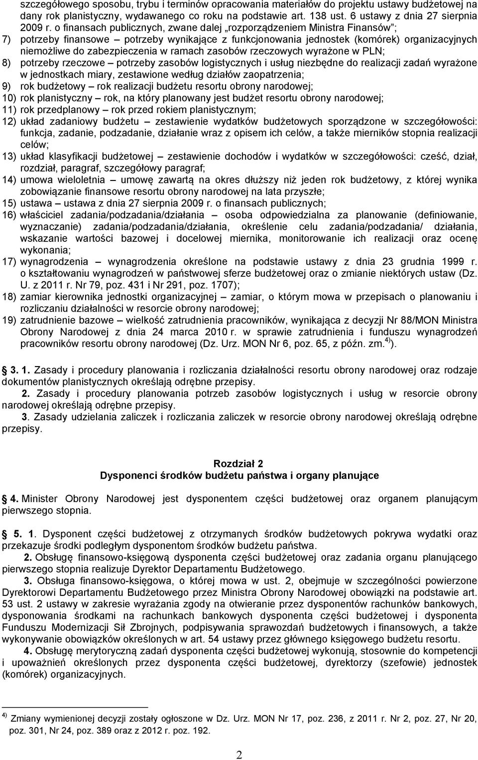 ramach zasobów rzeczowych wyrażone w PLN; 8) potrzeby rzeczowe potrzeby zasobów logistycznych i usług niezbędne do realizacji zadań wyrażone w jednostkach miary, zestawione według działów