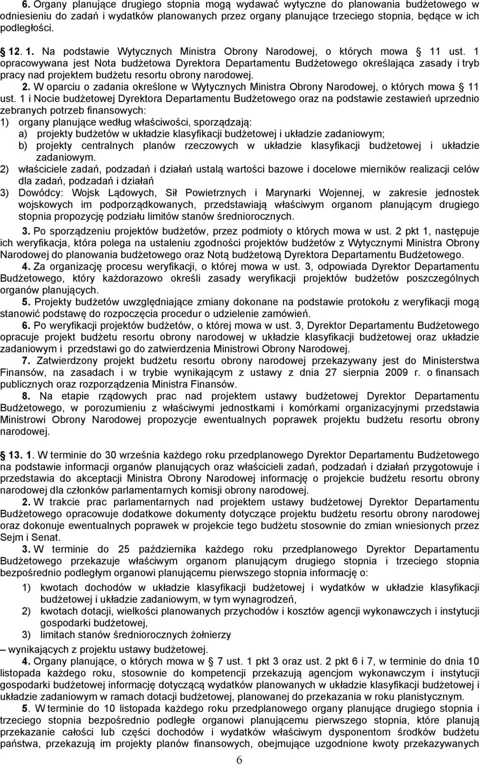 1 opracowywana jest Nota budżetowa Dyrektora Departamentu Budżetowego określająca zasady i tryb pracy nad projektem budżetu resortu obrony narodowej. 2.