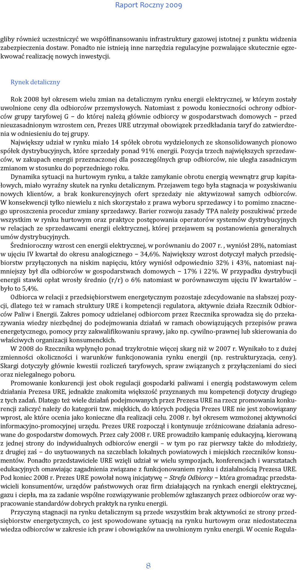 Rynek detaliczny Rok 2008 był okresem wielu zmian na detalicznym rynku energii elektrycznej, w którym zostały uwolnione ceny dla odbiorców przemysłowych.