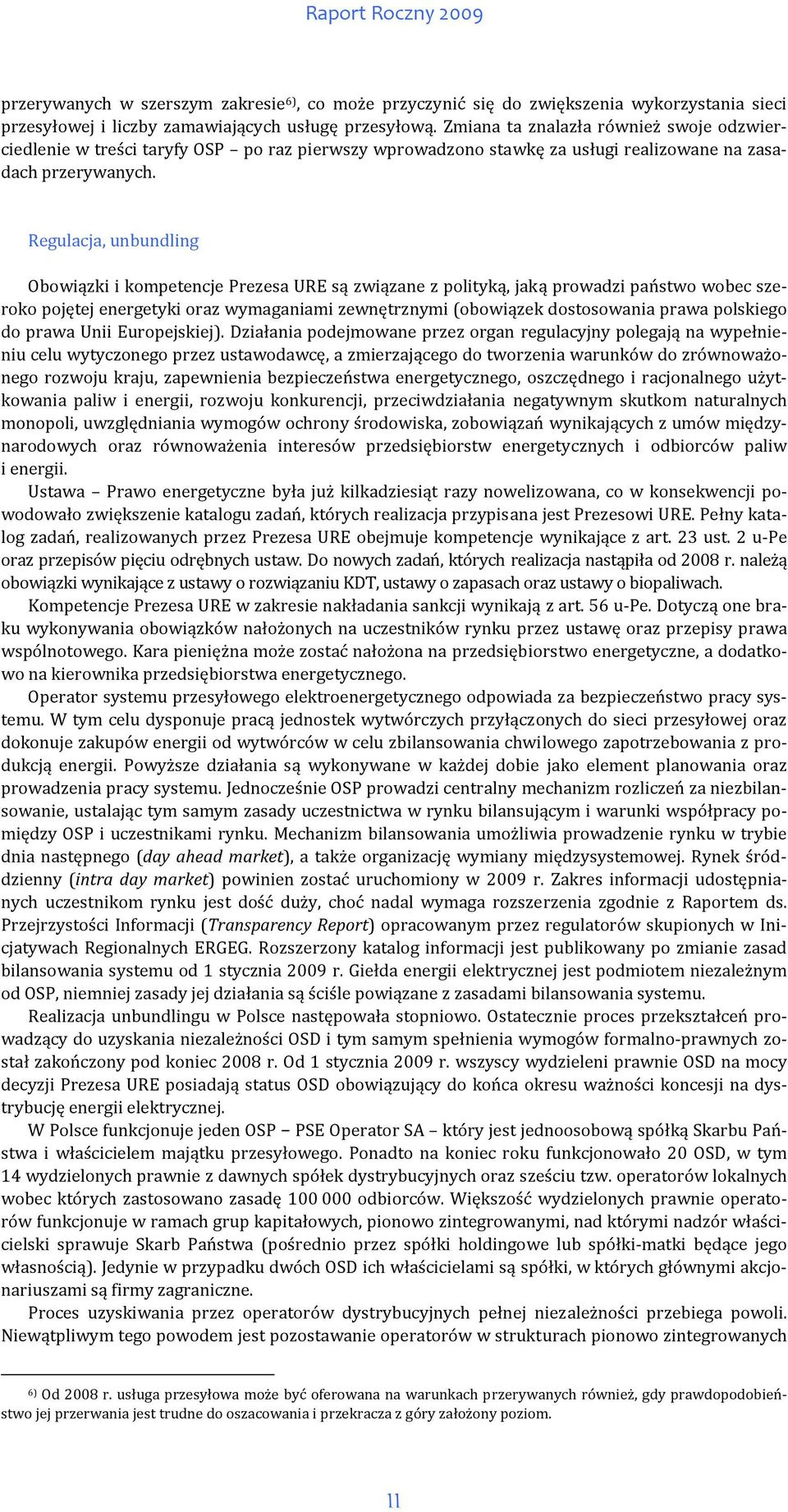 Regulacja, unbundling Obowiązki i kompetencje Prezesa URE są związane z polityką, jaką prowadzi państwo wobec szeroko pojętej energetyki oraz wymaganiami zewnętrznymi (obowiązek dostosowania prawa
