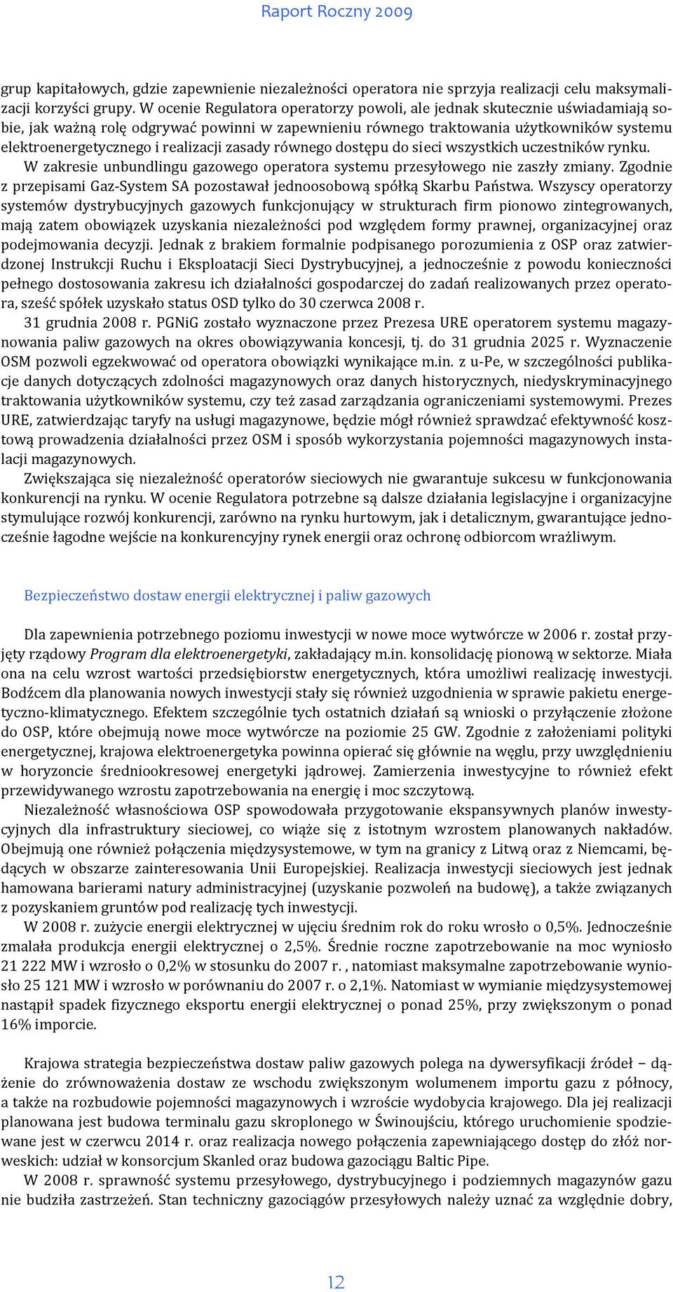 realizacji zasady równego dostępu do sieci wszystkich uczestników rynku. W zakresie unbundlingu gazowego operatora systemu przesyłowego nie zaszły zmiany.