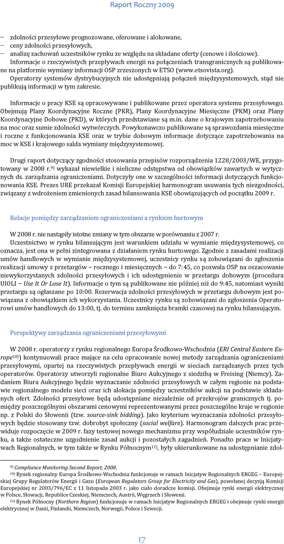 Operatorzy systemów dystrybucyjnych nie udostępniają połączeń międzysystemowych, stąd nie publikują informacji w tym zakresie.