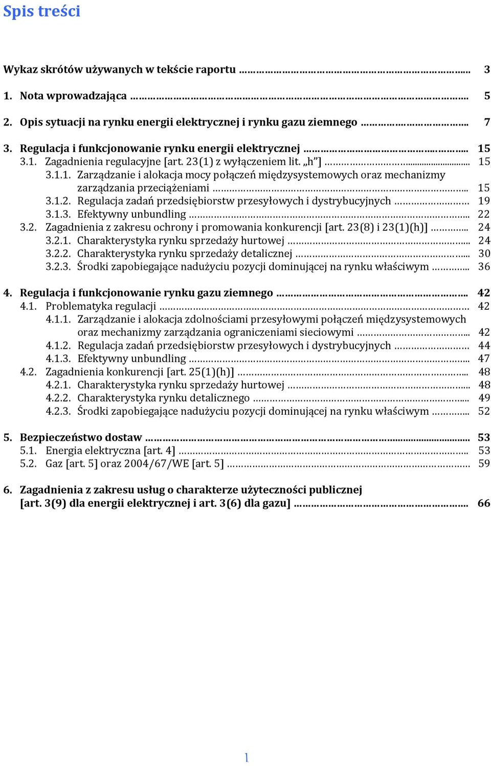 . 15 3.1.2. Regulacja zadań przedsiębiorstw przesyłowych i dystrybucyjnych 19 3.1.3. Efektywny unbundling.. 22 3.2. Zagadnienia z zakresu ochrony i promowania konkurencji [art. 23(8) i 23(1)(h)].
