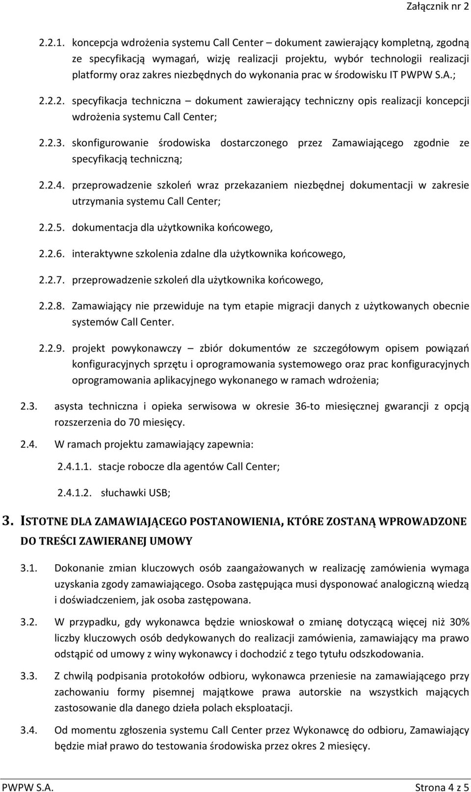 wykonania prac w środowisku IT PWPW S.A.; 2.2.2. specyfikacja techniczna dokument zawierający techniczny opis realizacji koncepcji wdrożenia systemu Call Center; 2.2.3.