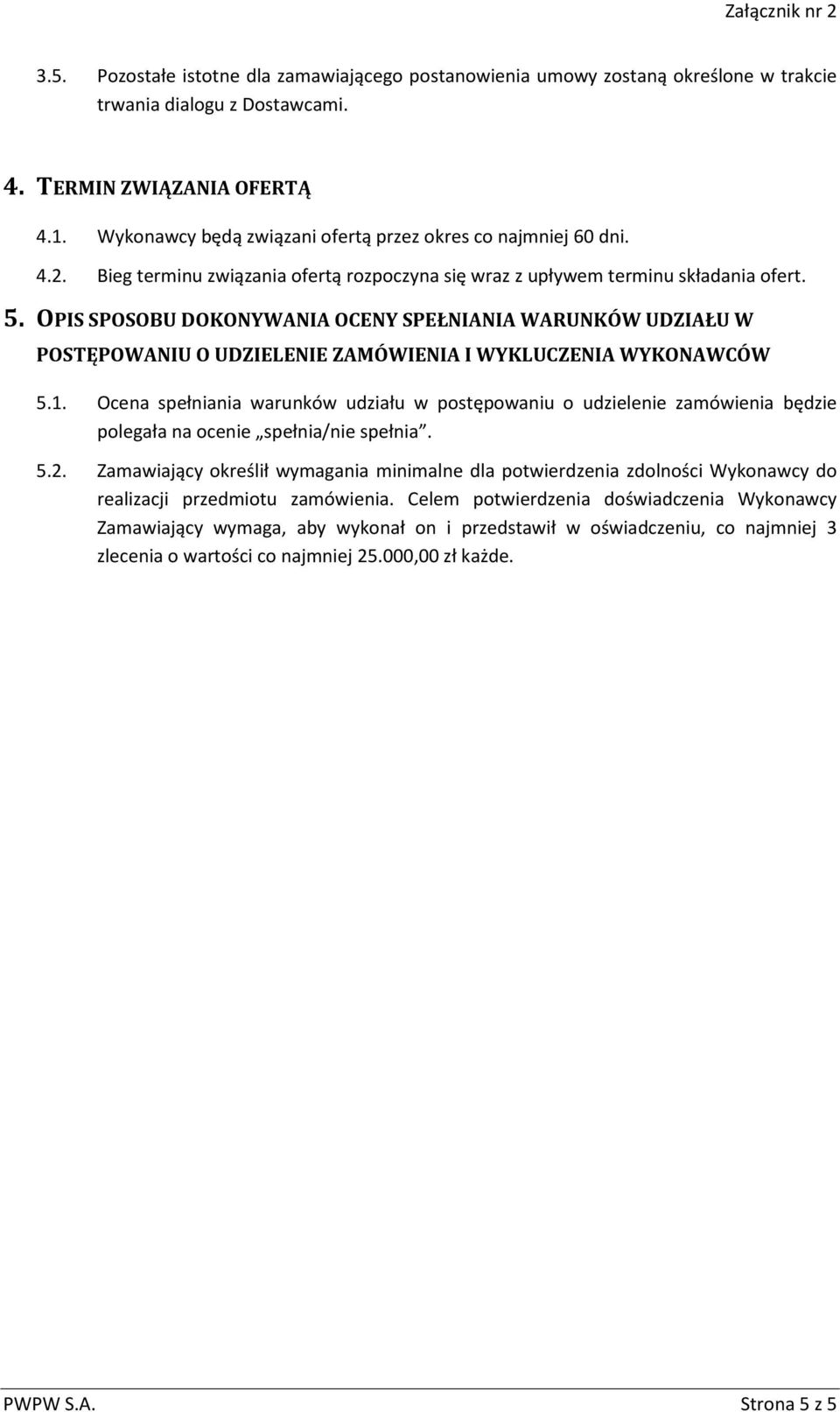 OPIS SPOSOBU DOKONYWANIA OCENY SPEŁNIANIA WARUNKÓW UDZIAŁU W POSTĘPOWANIU O UDZIELENIE ZAMÓWIENIA I WYKLUCZENIA WYKONAWCÓW 5.1.