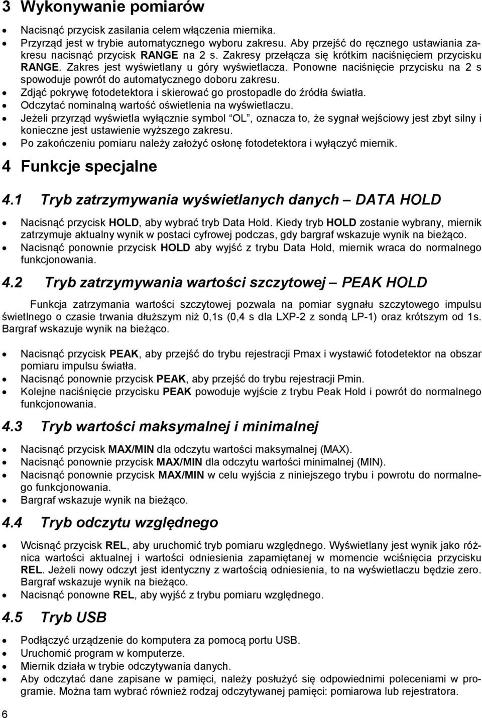 Ponowne naciśnięcie przycisku na 2 s spowoduje powrót do automatycznego doboru zakresu. Zdjąć pokrywę fotodetektora i skierować go prostopadle do źródła światła.