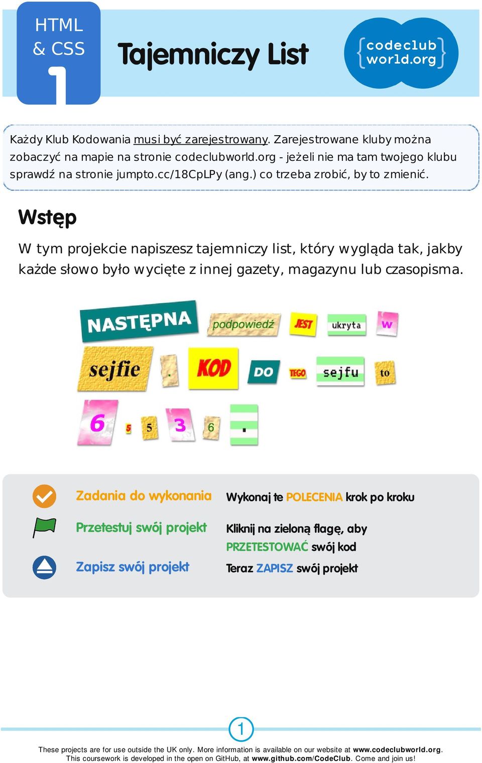 Wstęp W tym projekcie napiszesz tajemniczy list, który wygląda tak, jakby każde słowo było wycięte z innej gazety, magazynu lub czasopisma.